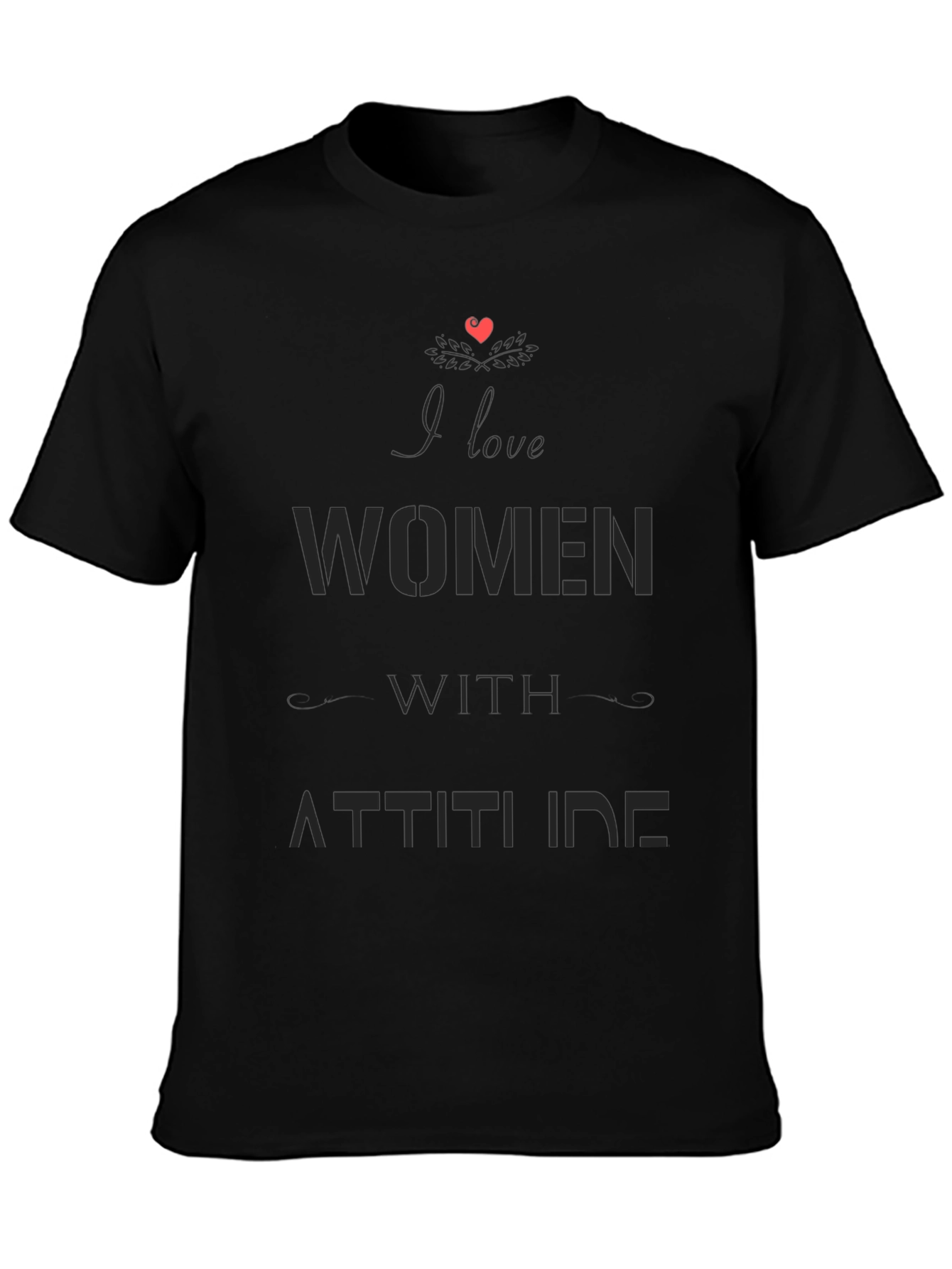I Love Women with Attitude Black Graphic T-Shirt
