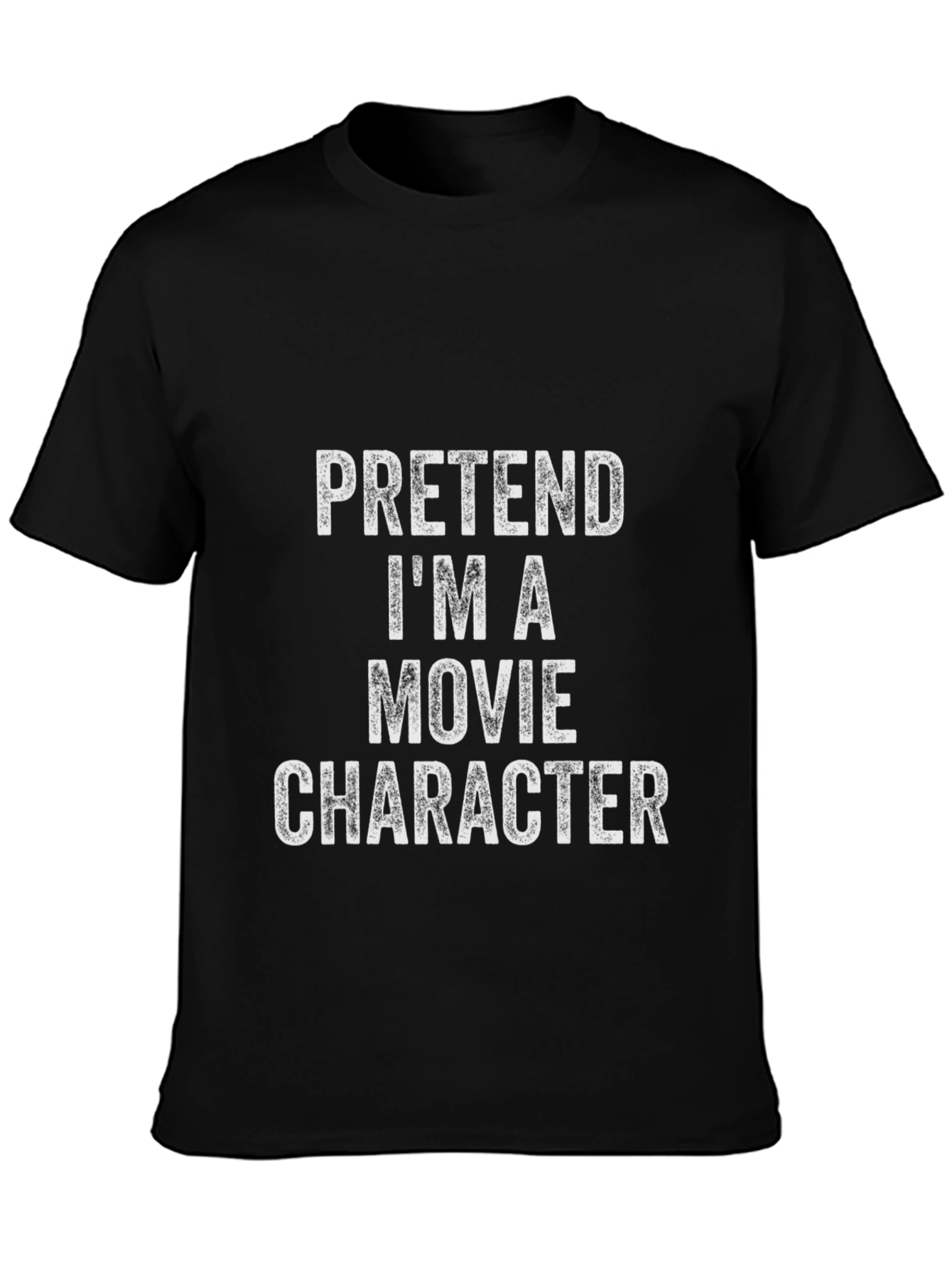 Pretend Im A Movie Character Black T-Shirt