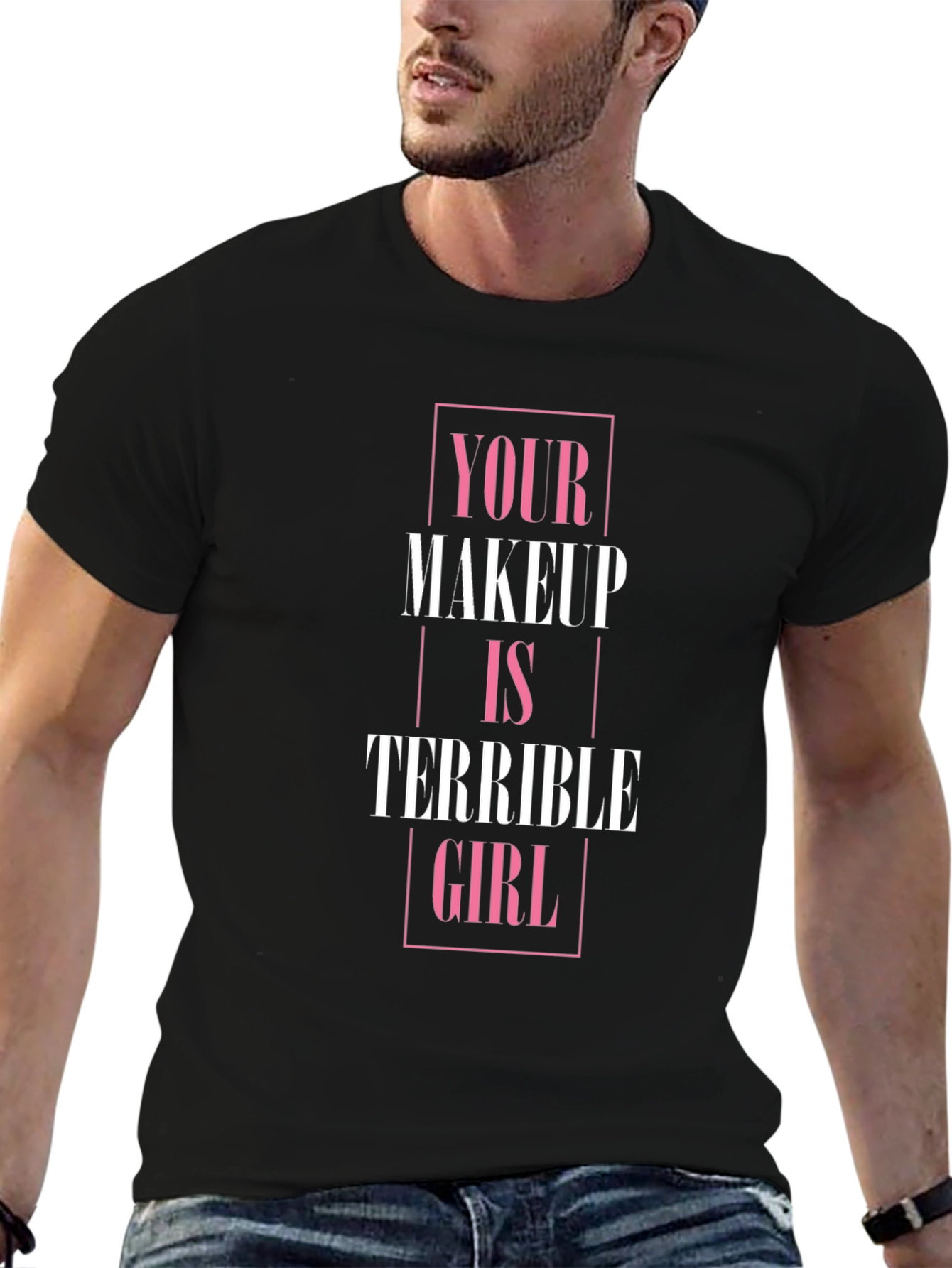 Your Makeup is Terrible Girl T-Shirt