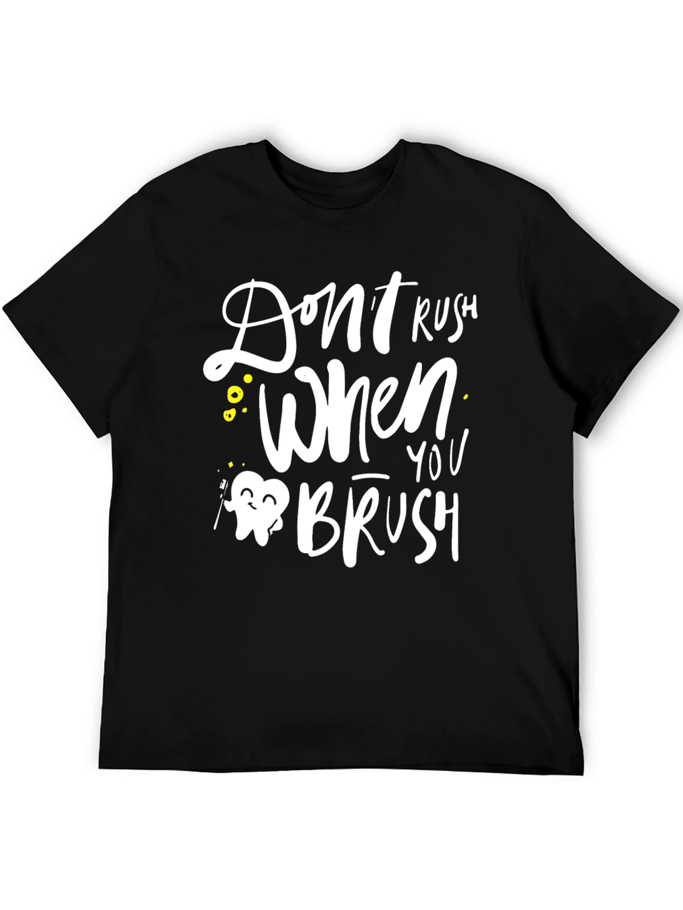 Dont Rush When You Brush Graphic Tee