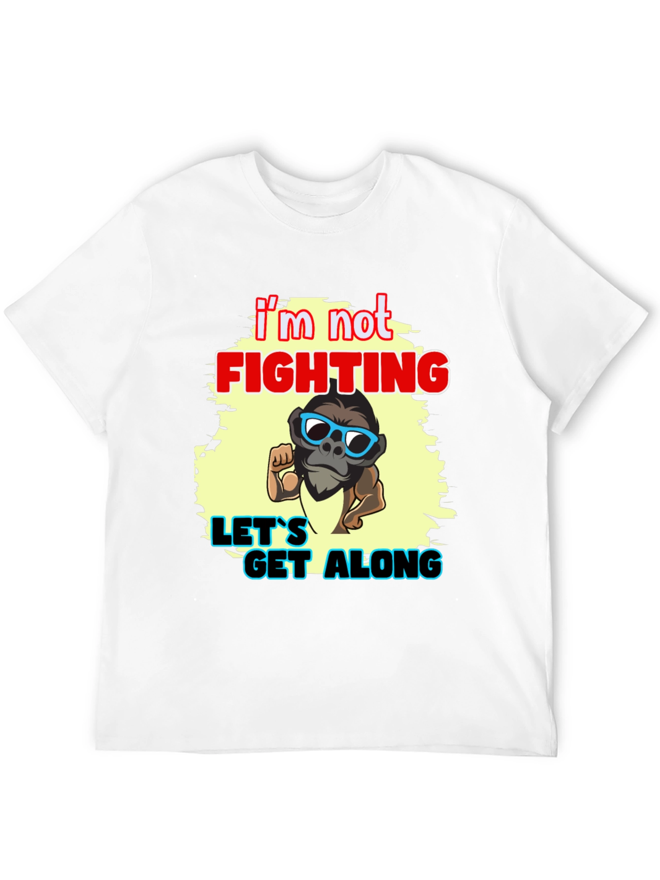 Im Not Fighting - Lets Get Along Graphic Tee