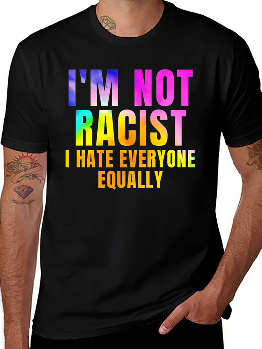Im Not Racist - Sarcastic Humor Graphic Tee