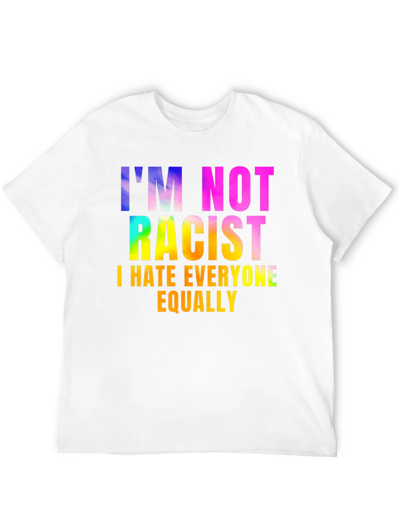 Im Not Racist - Sarcastic Humor Graphic Tee
