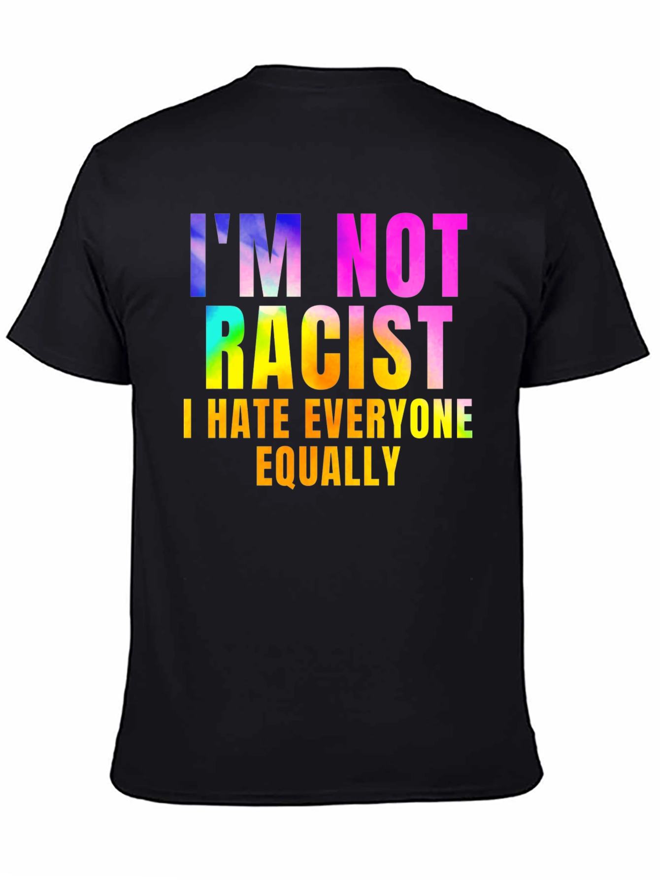 Im Not Racist - Sarcastic Humor Graphic Tee
