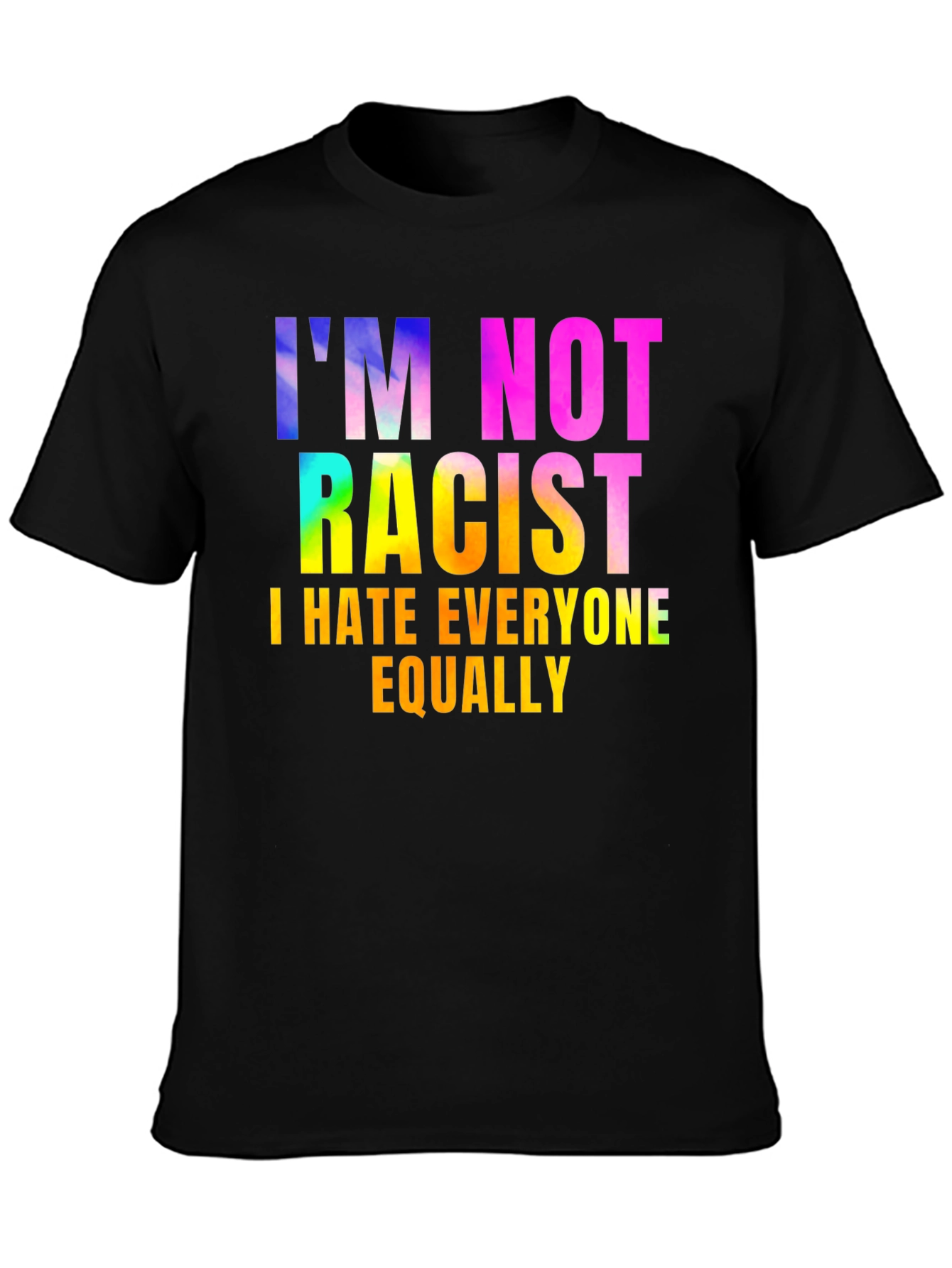 Im Not Racist - Sarcastic Humor Graphic Tee