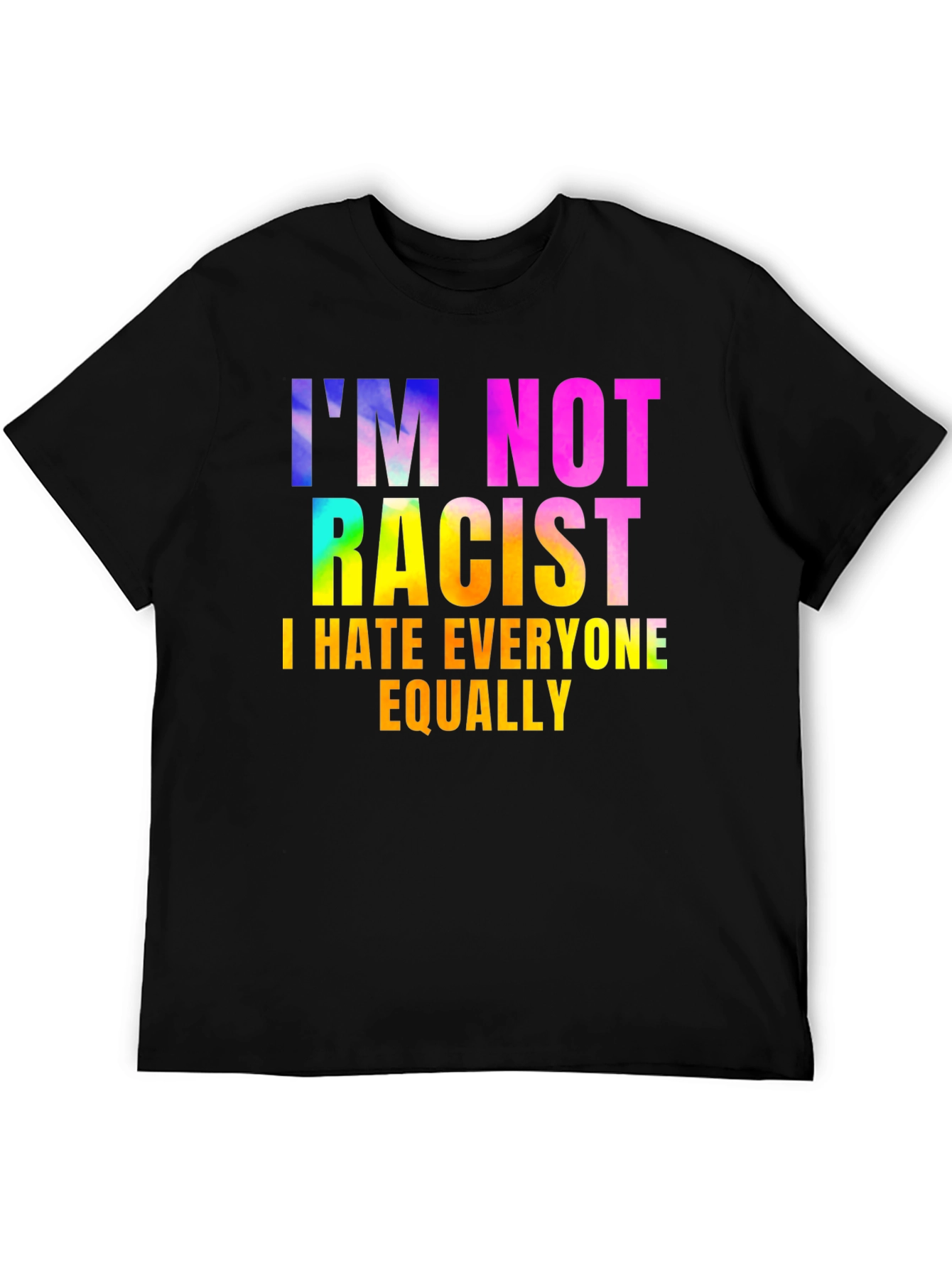 Im Not Racist - Sarcastic Humor Graphic Tee