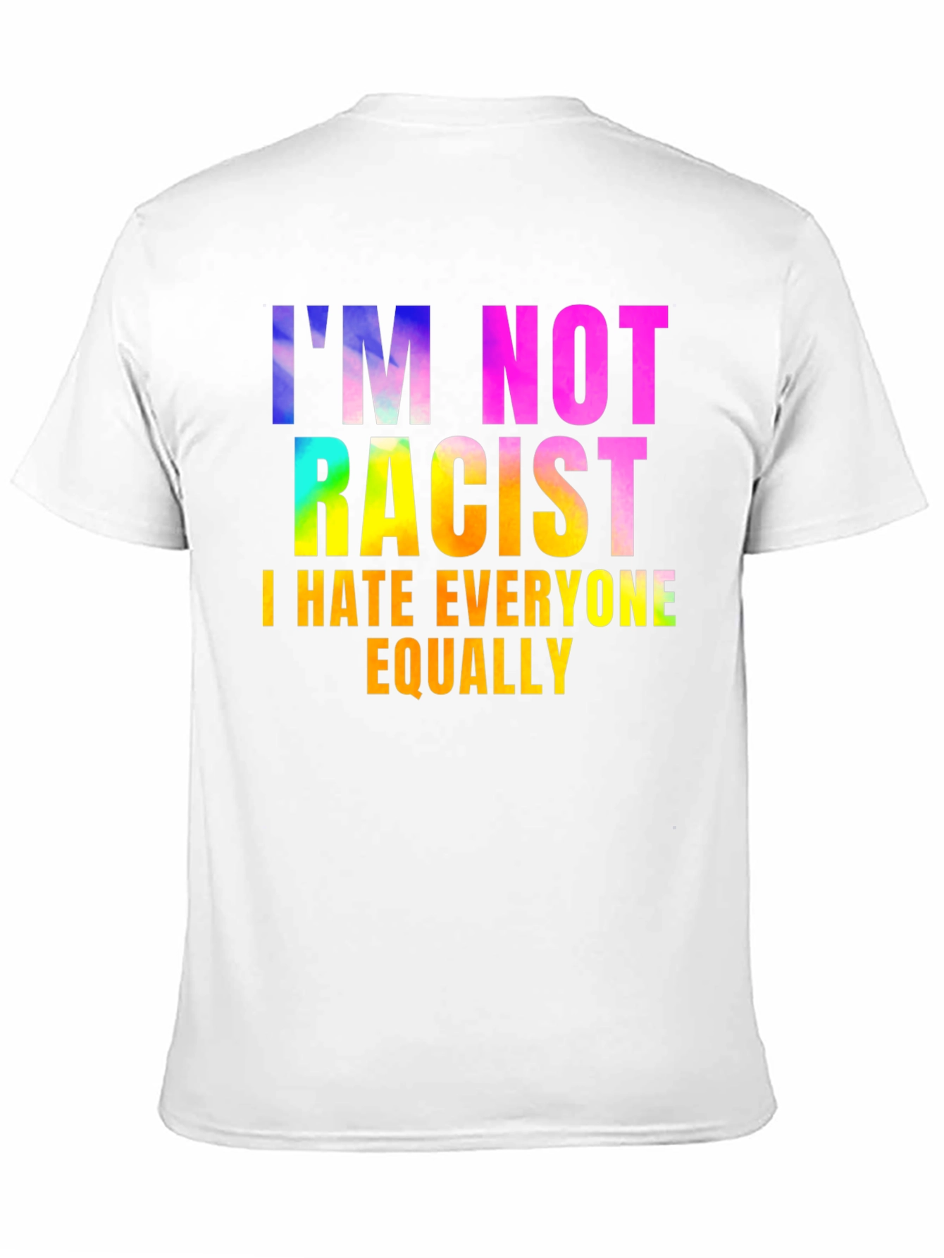 Im Not Racist - Sarcastic Humor Graphic Tee