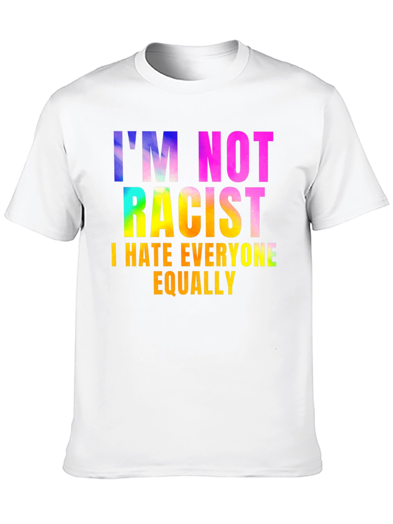 Im Not Racist - Sarcastic Humor Graphic Tee