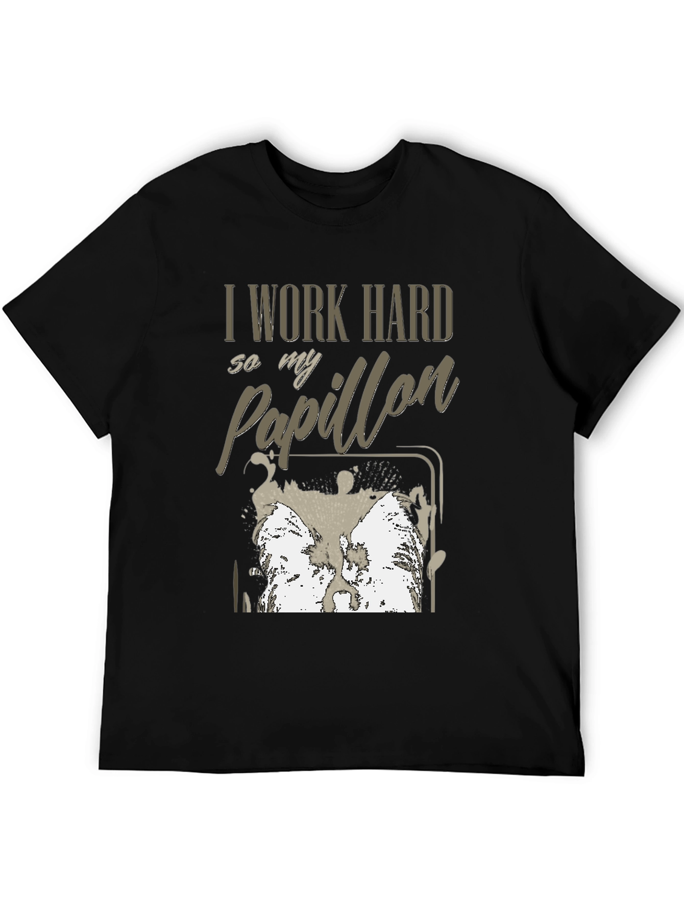 I Work Hard For My Papillon T-Shirt