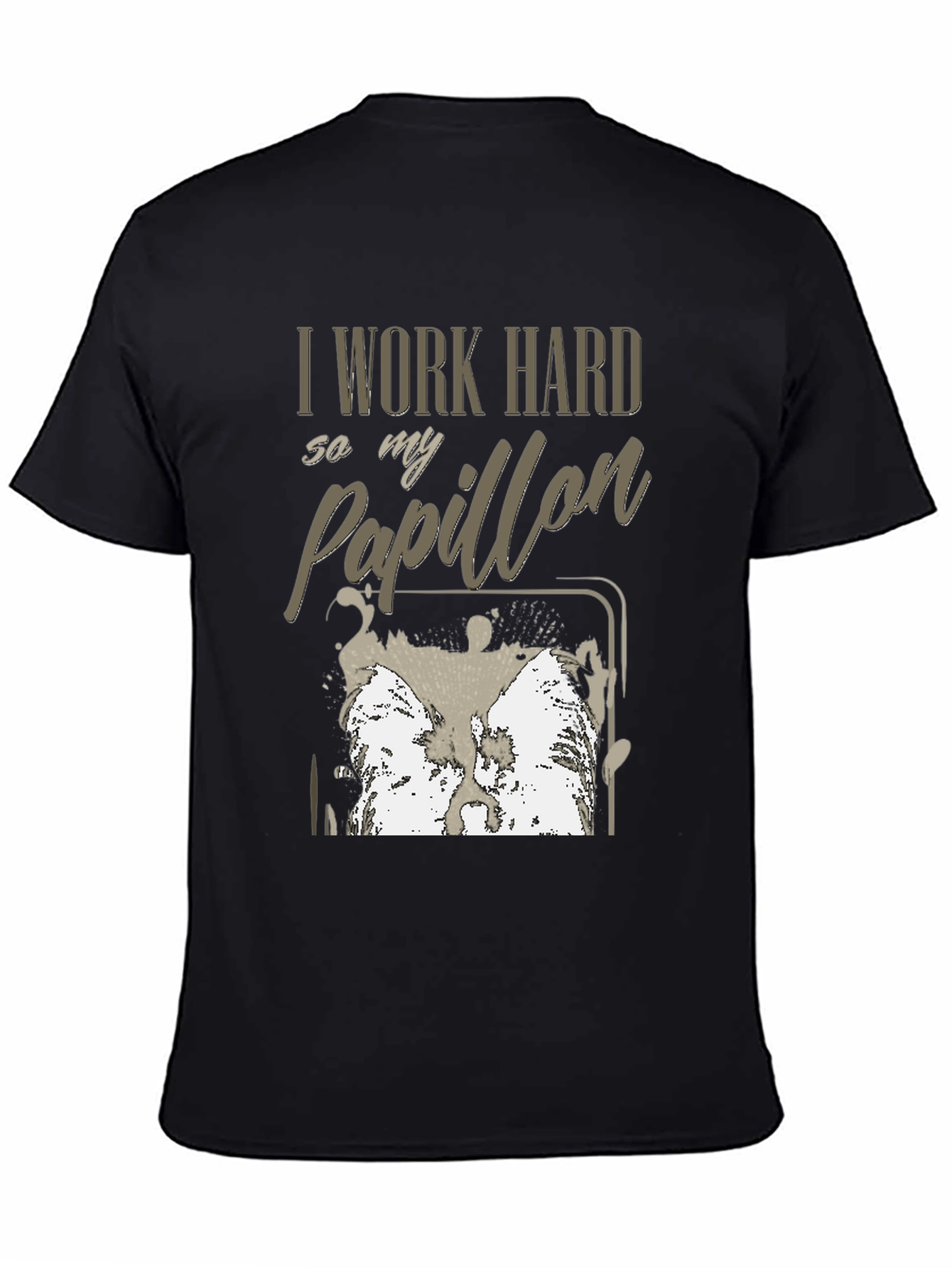 I Work Hard For My Papillon T-Shirt