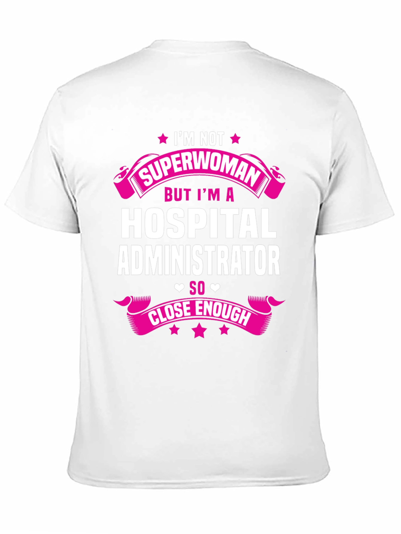 Hospital Administrator T-Shirt - Superwoman Close Enough