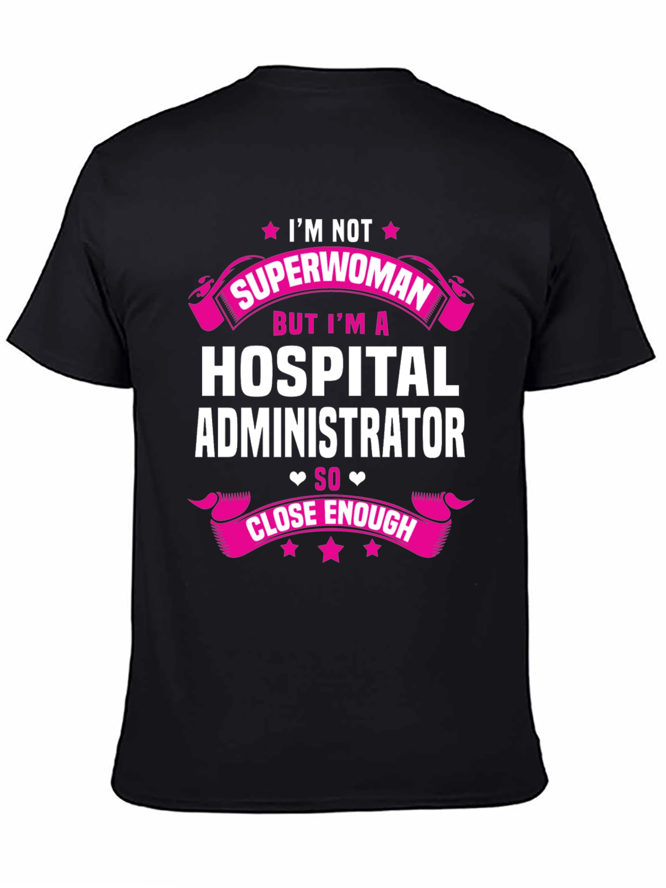 Hospital Administrator T-Shirt - Superwoman Close Enough