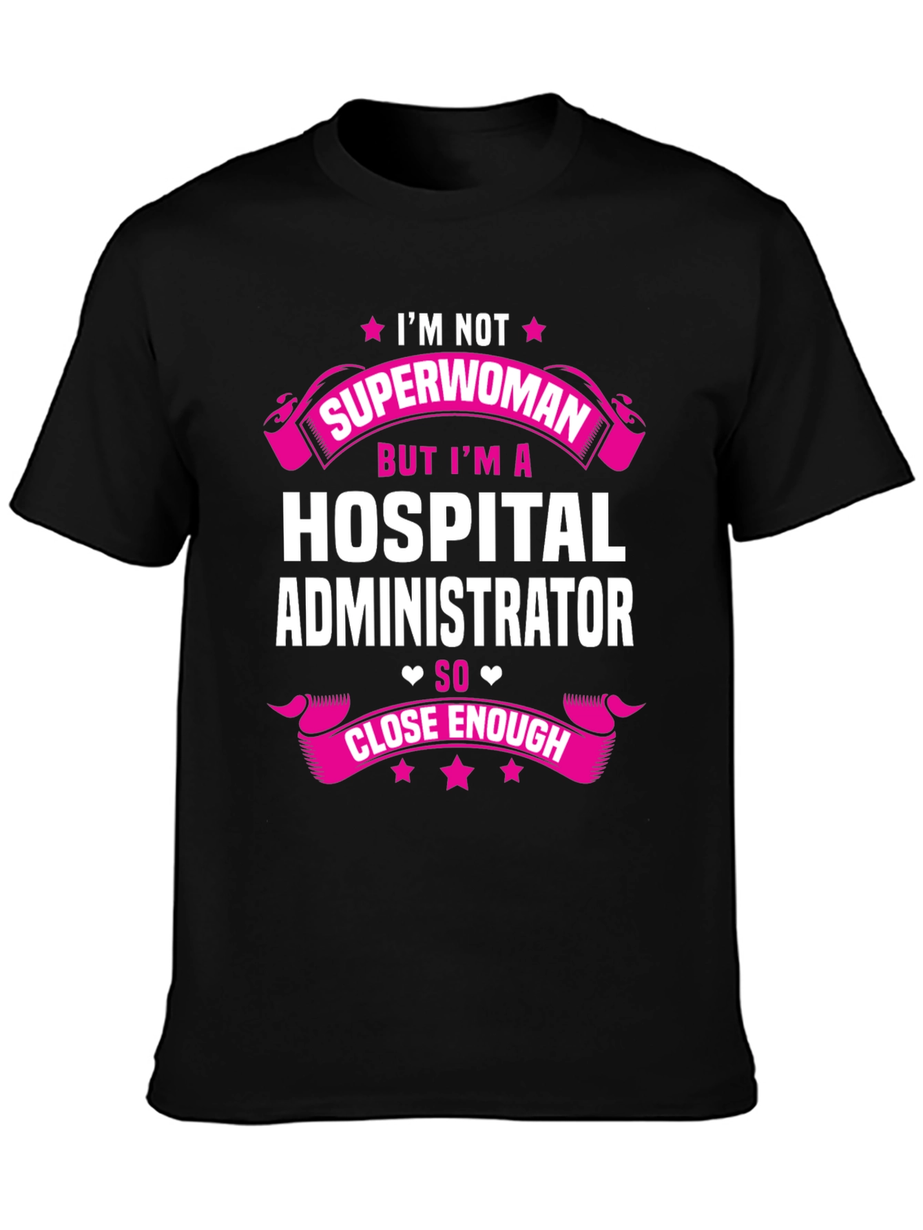 Hospital Administrator T-Shirt - Superwoman Close Enough
