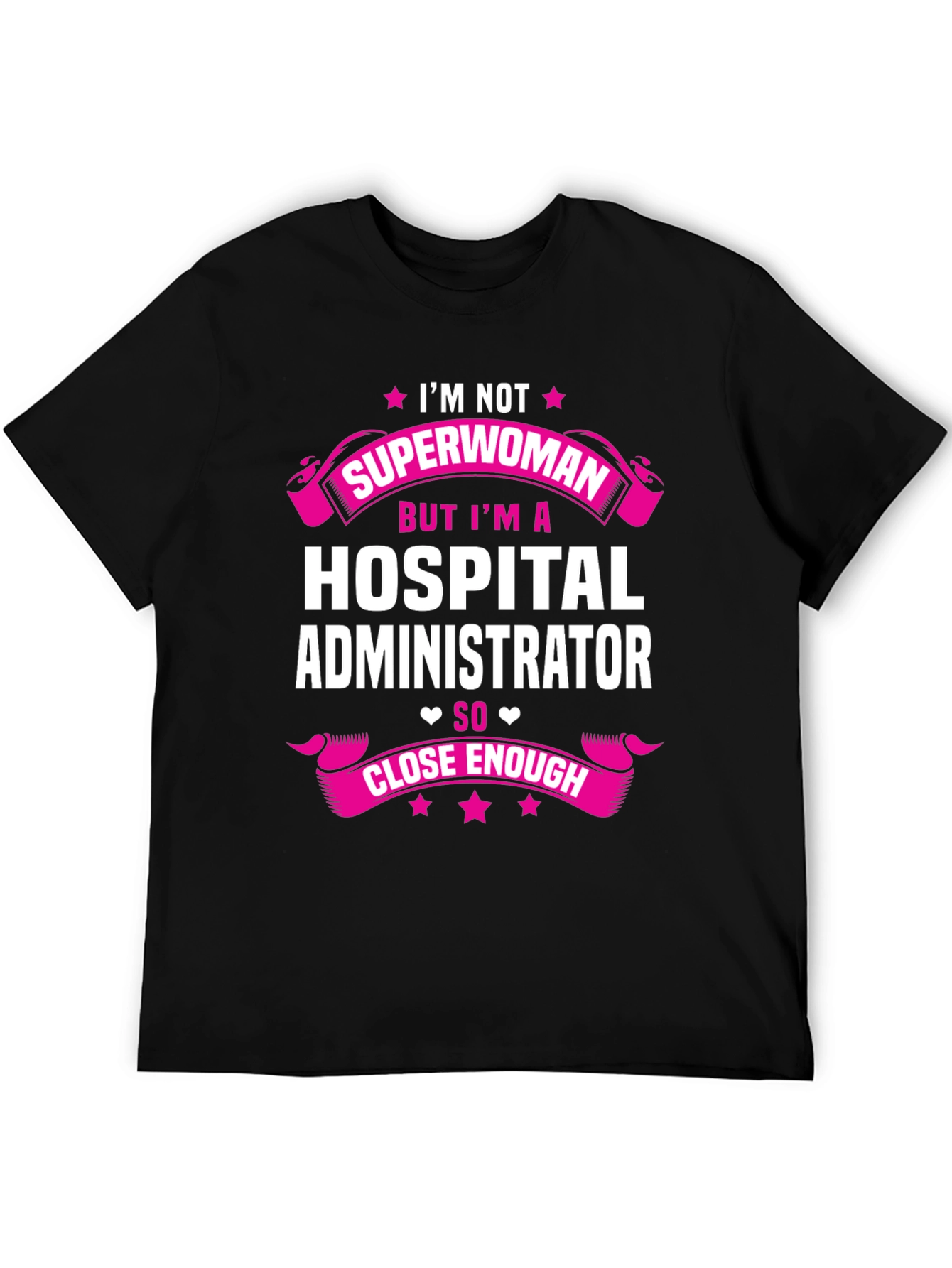 Hospital Administrator T-Shirt - Superwoman Close Enough