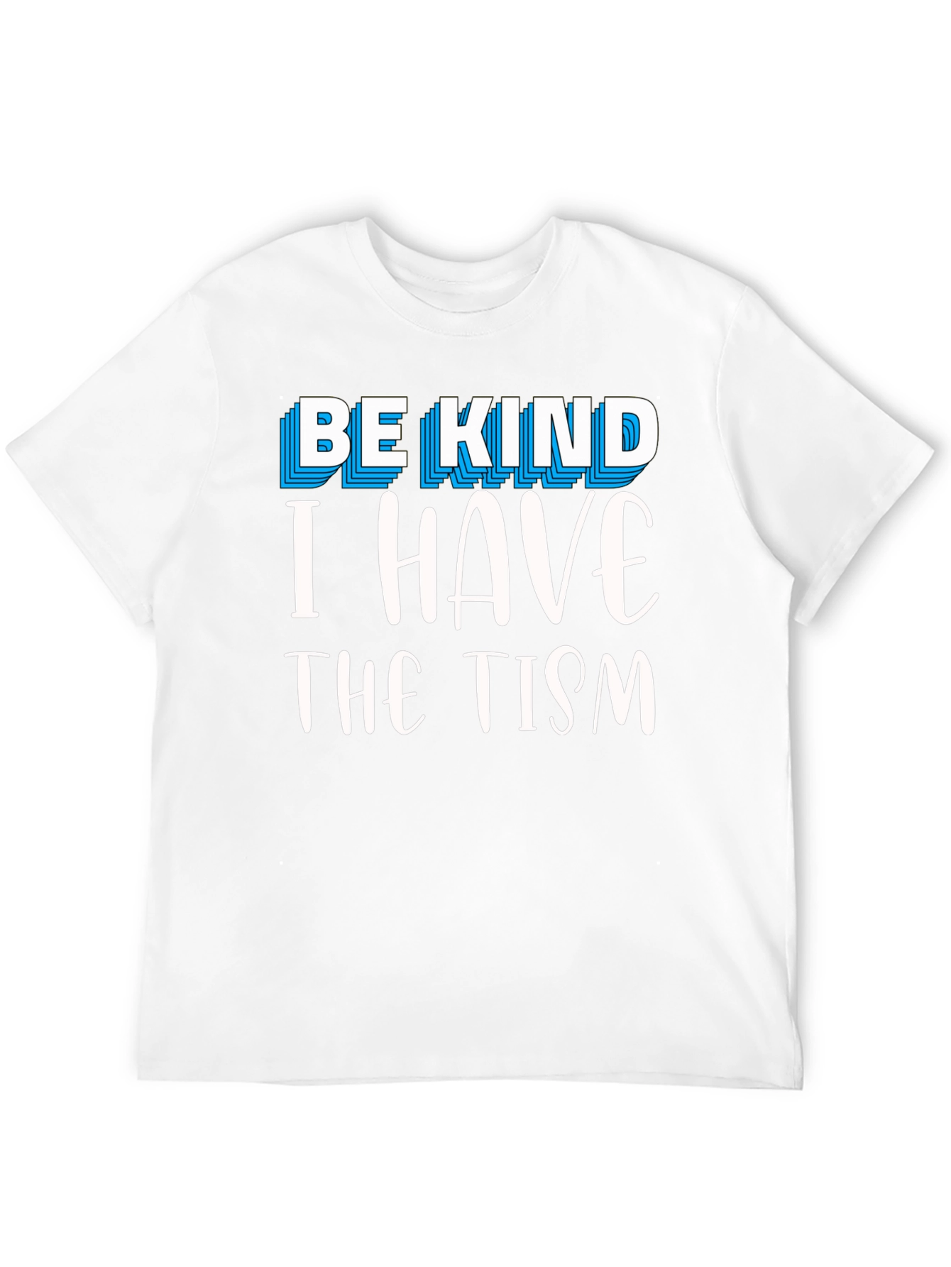 Be Kind I Have The Tism Graphic Tee
