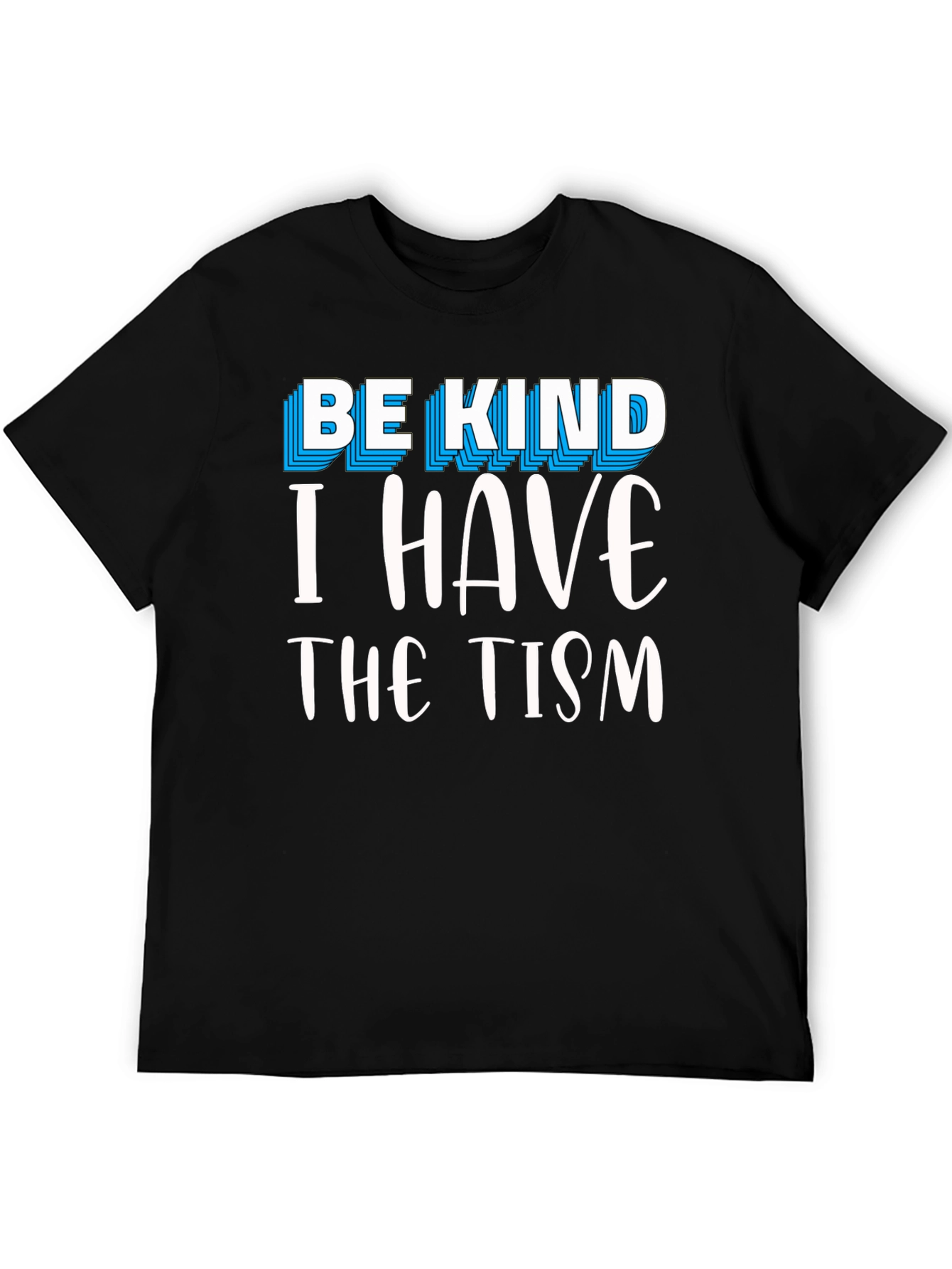 Be Kind I Have The Tism Graphic Tee
