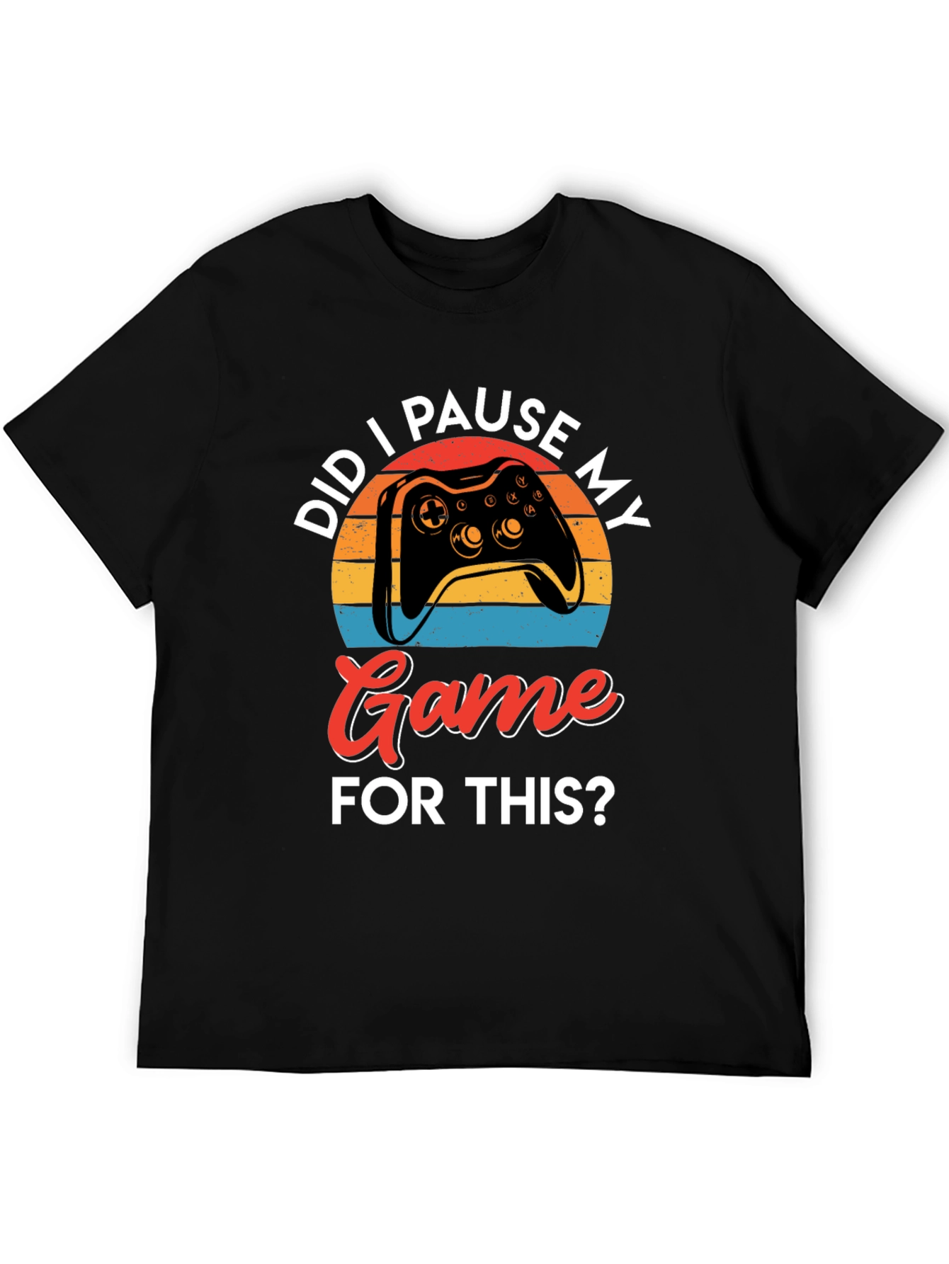 Did I Pause My Game? Gamer Graphic Tee