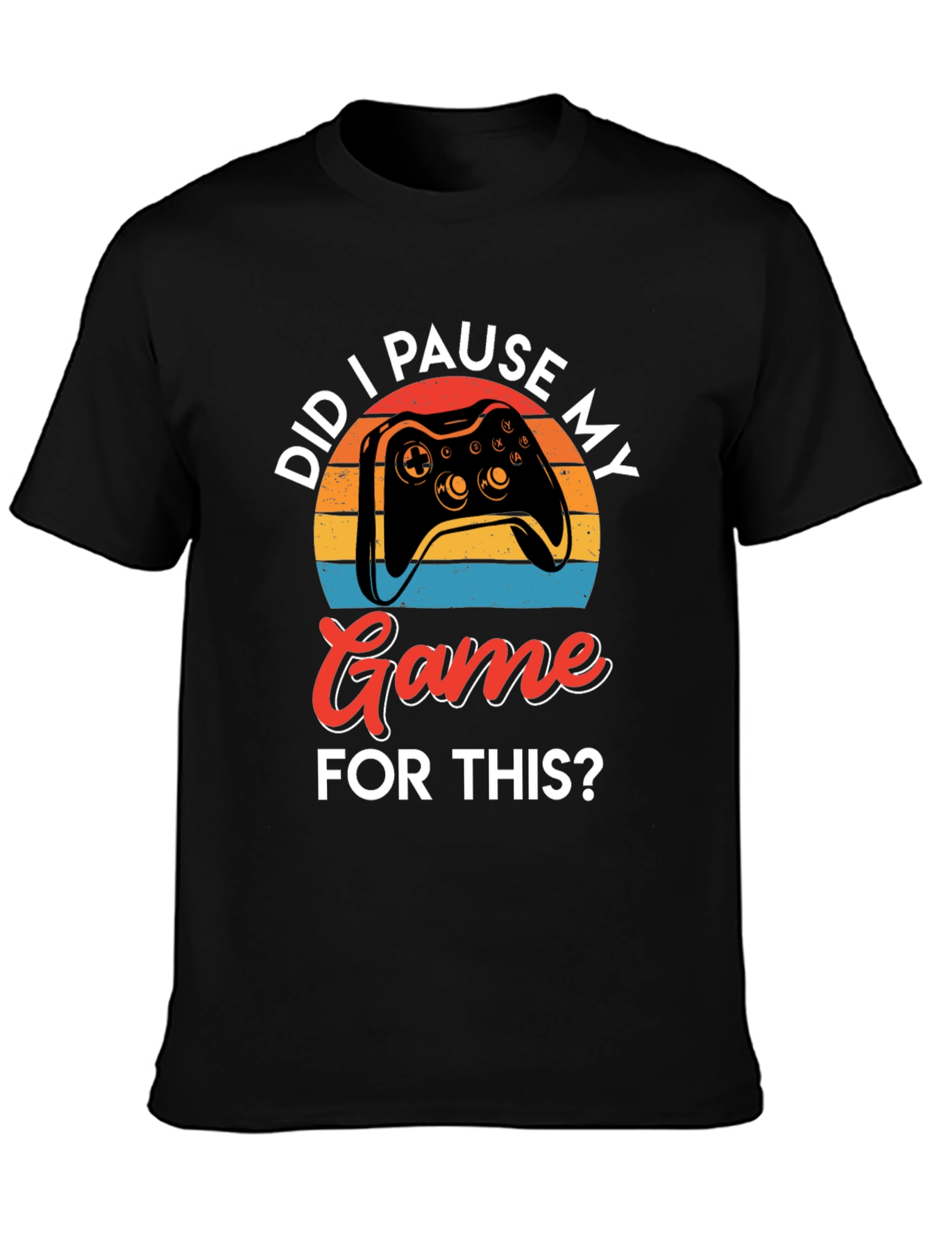 Did I Pause My Game? Gamer Graphic Tee