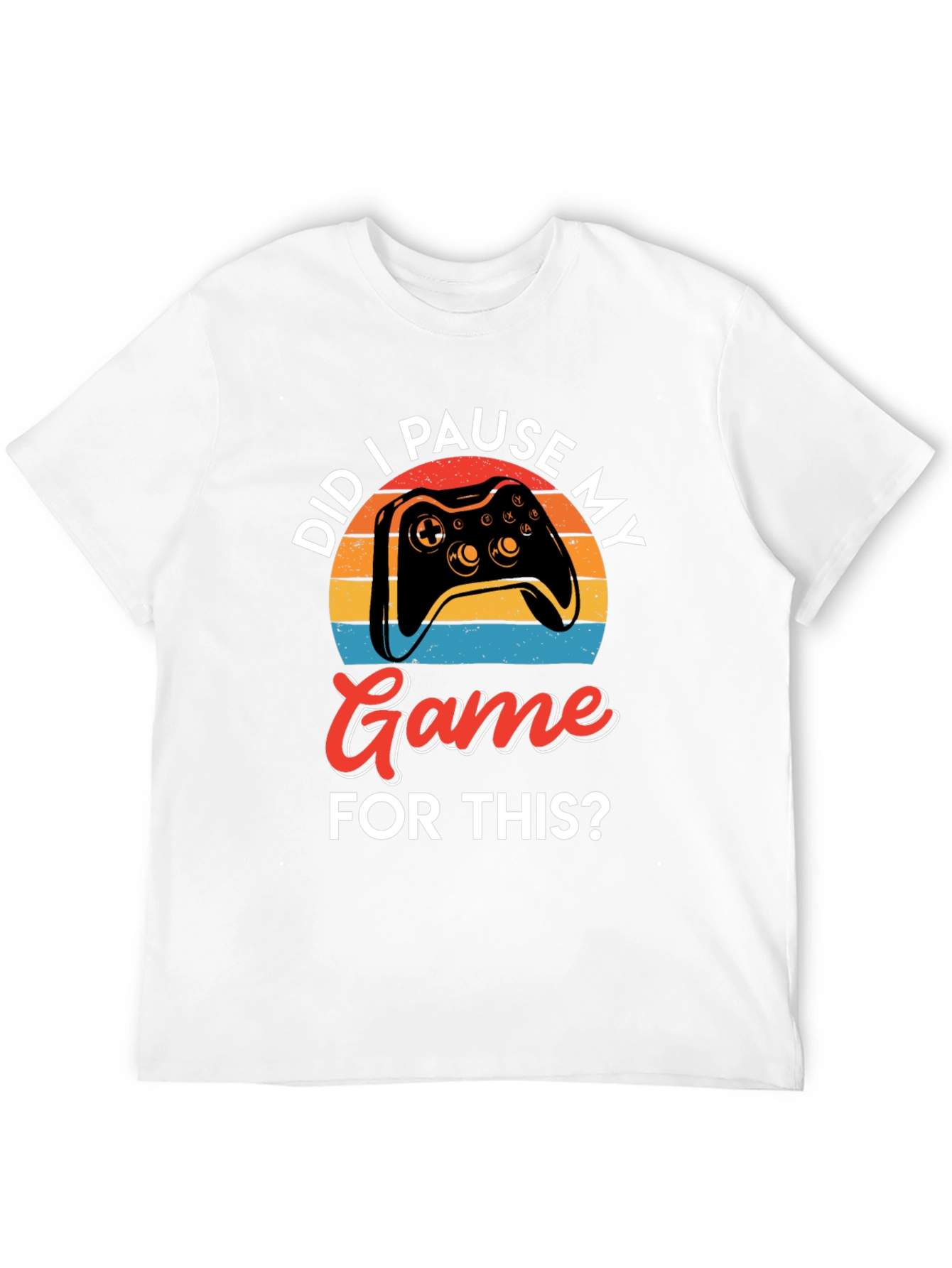 Did I Pause My Game? Gamer Graphic Tee