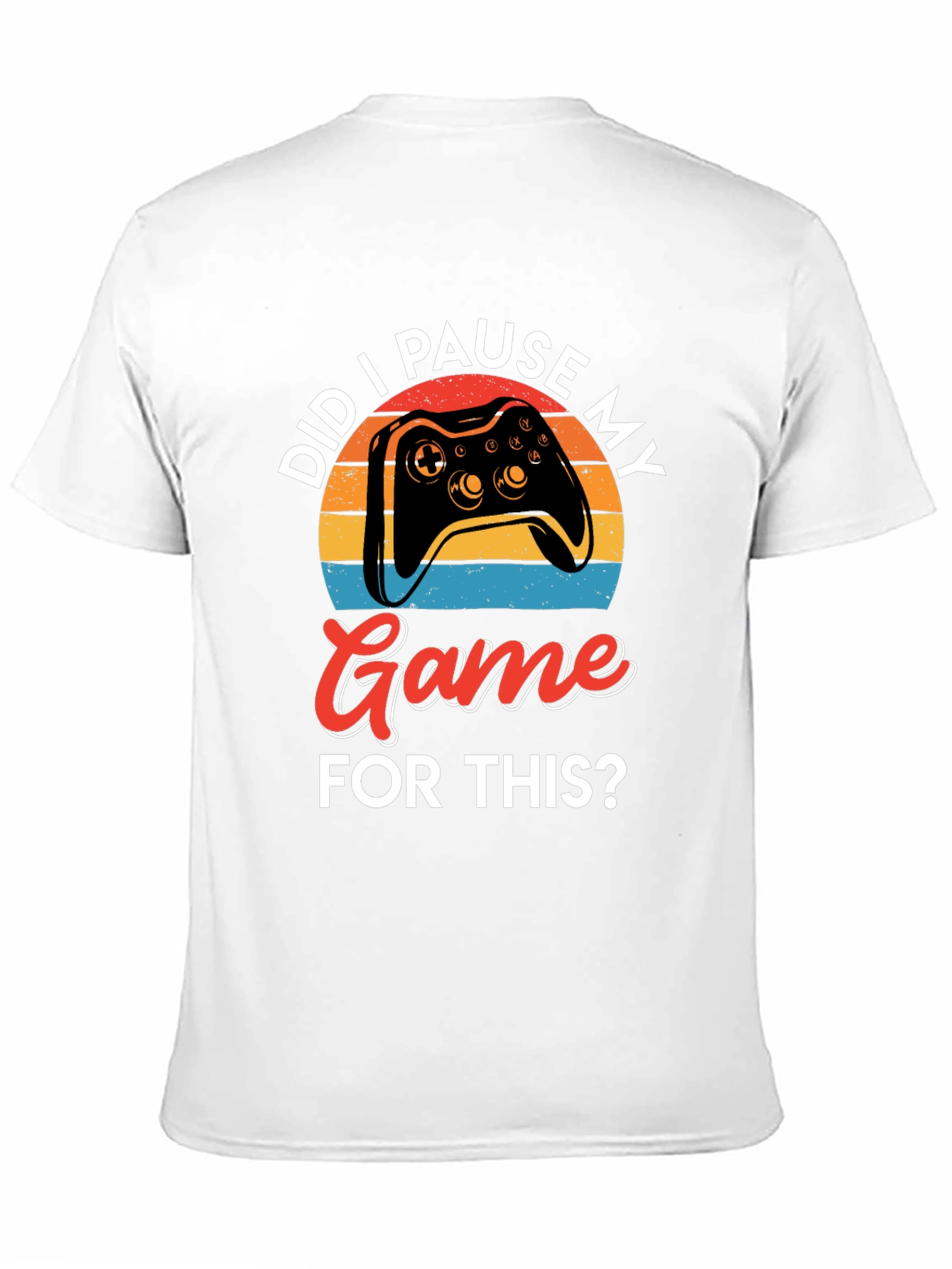 Did I Pause My Game? Gamer Graphic Tee