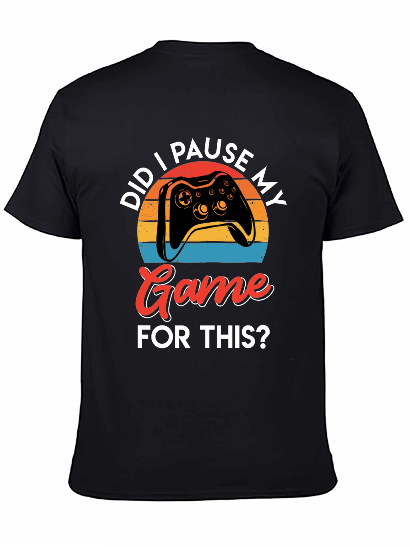 Did I Pause My Game? Gamer Graphic Tee