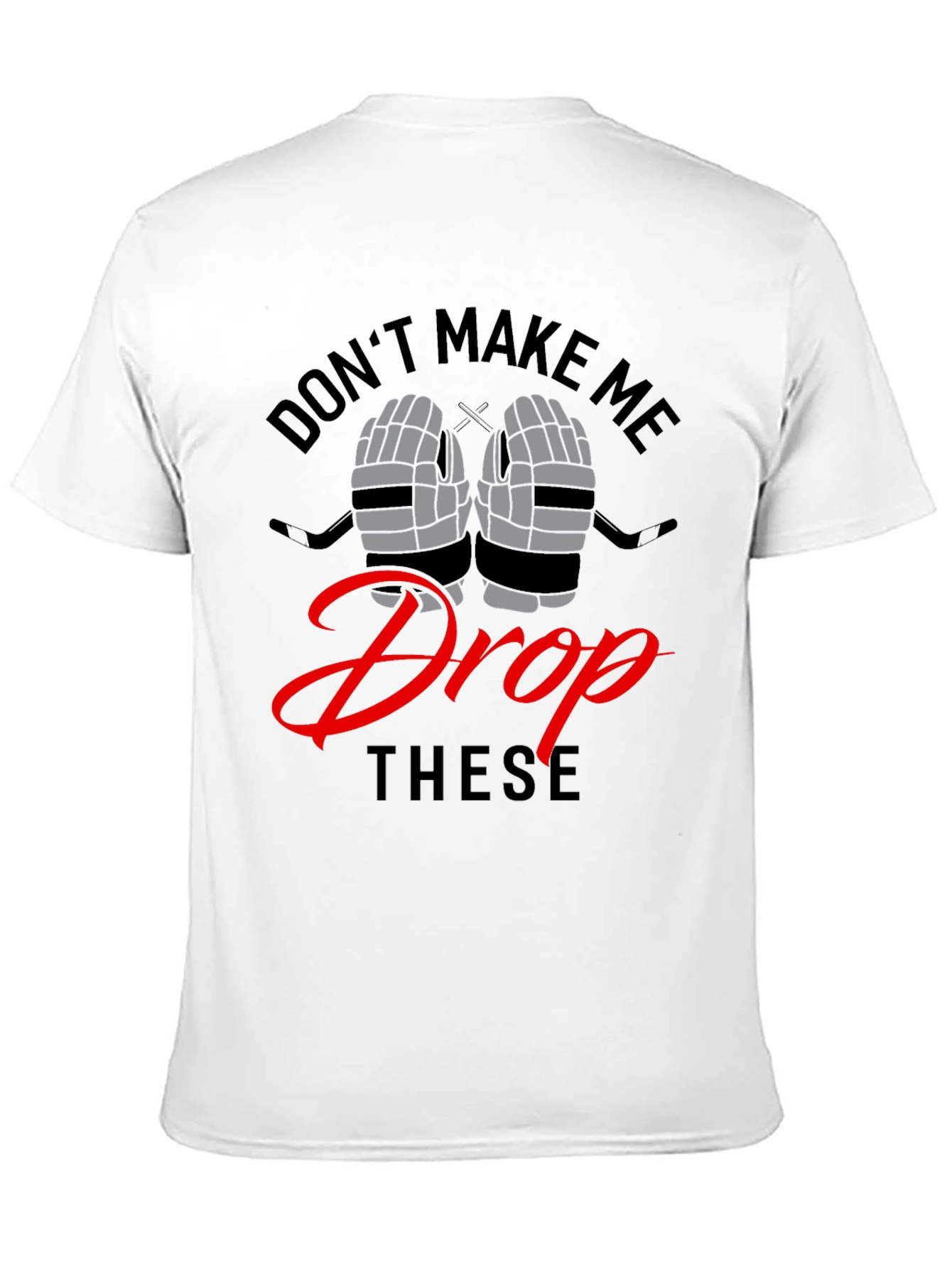 Dont Make Me Drop These Funny Hockey T-Shirt