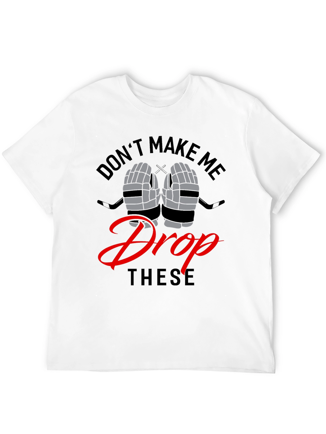 Dont Make Me Drop These Funny Hockey T-Shirt