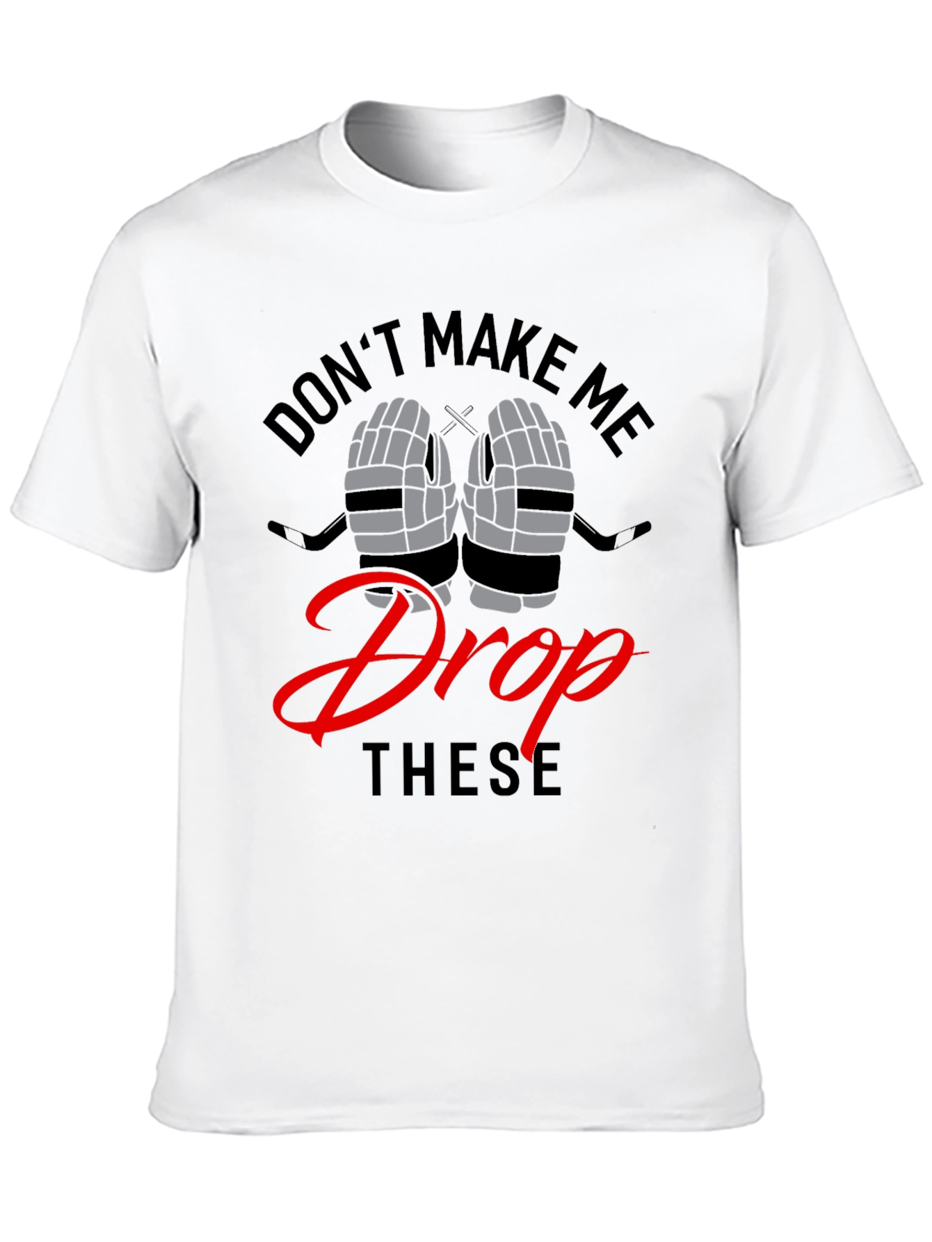 Dont Make Me Drop These Funny Hockey T-Shirt