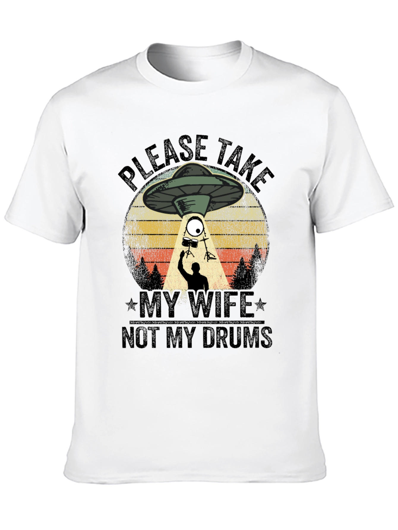 Please Take My Wife Not My Drums T-Shirt