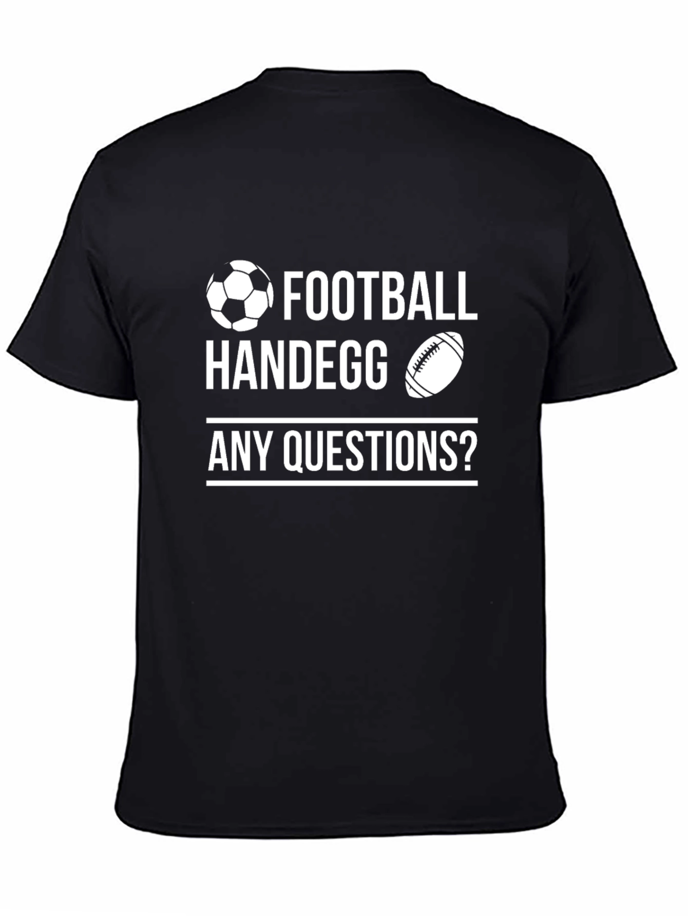 Football Handegg T-Shirt - Any Questions?