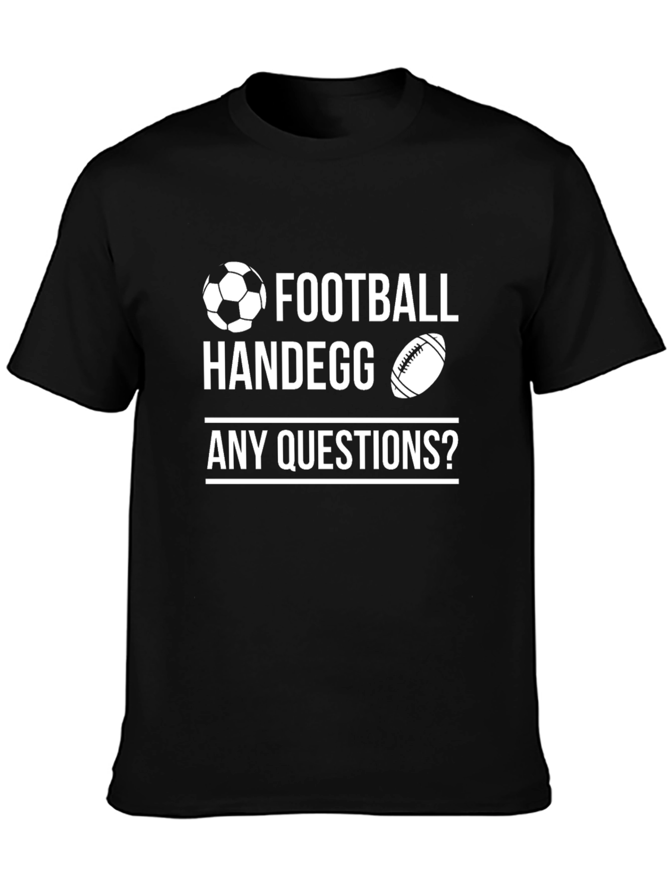 Football Handegg T-Shirt - Any Questions?