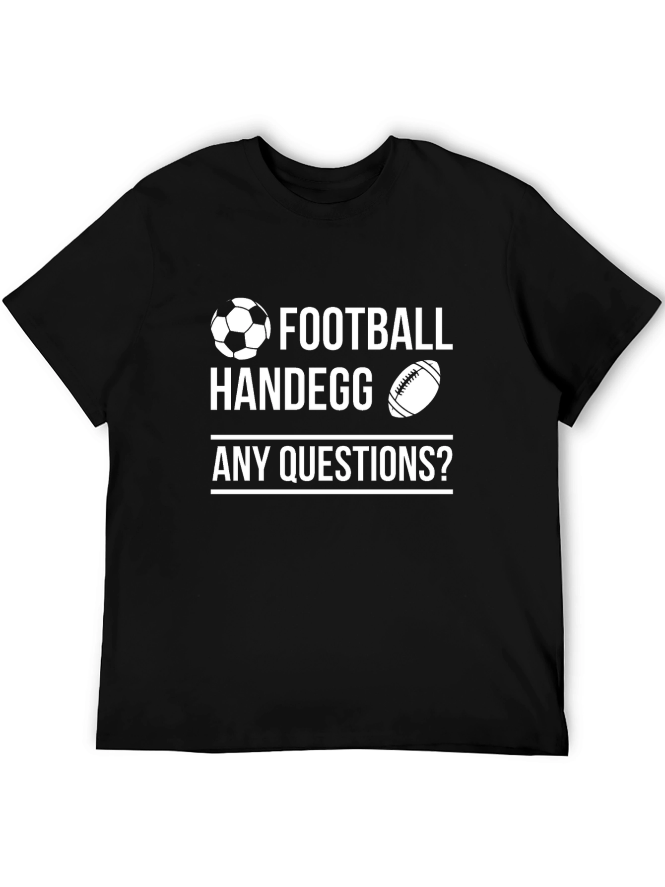 Football Handegg T-Shirt - Any Questions?