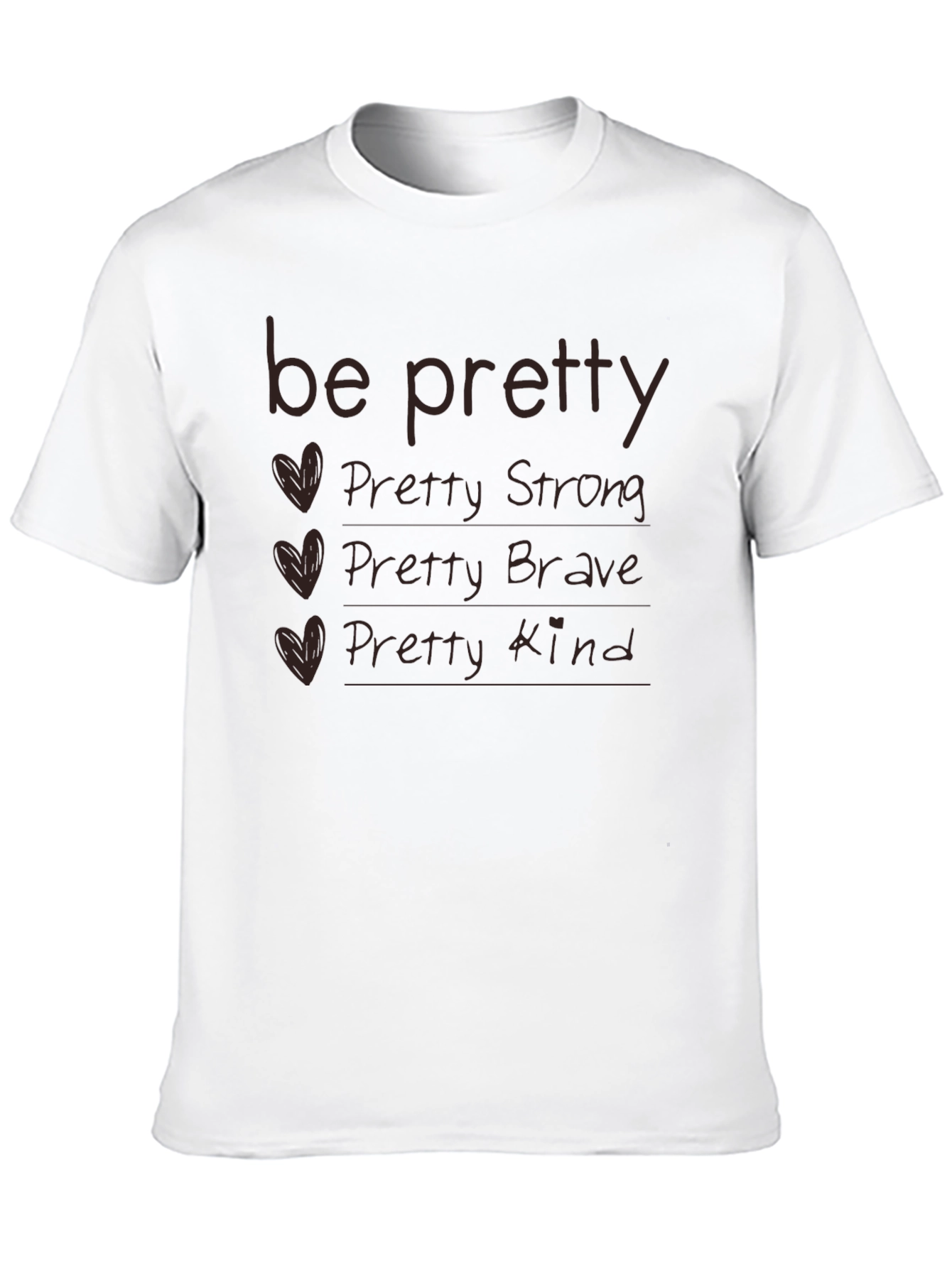 Be Pretty T-Shirt - Strong Brave Kind