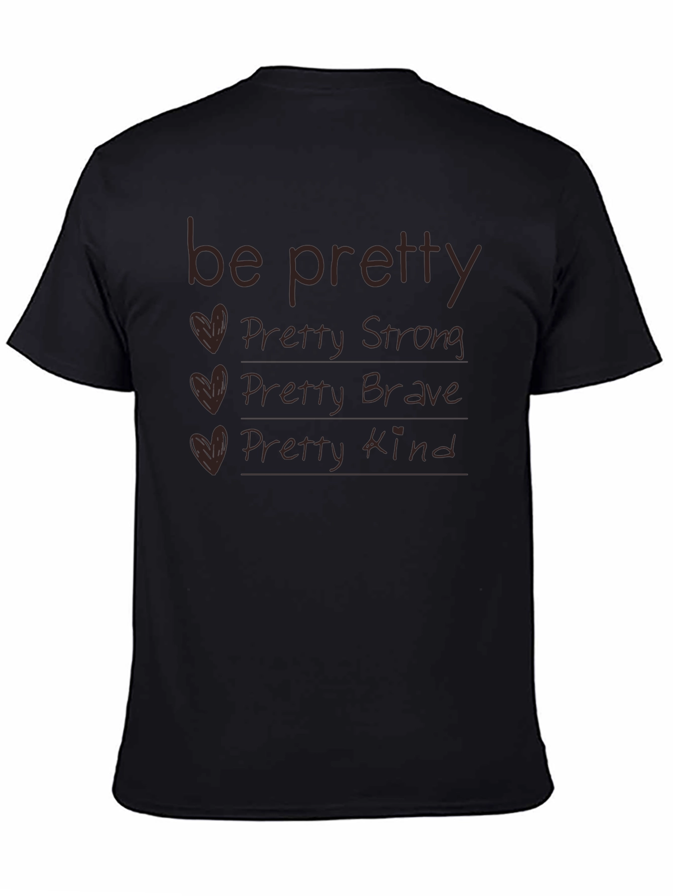 Be Pretty T-Shirt - Strong Brave Kind