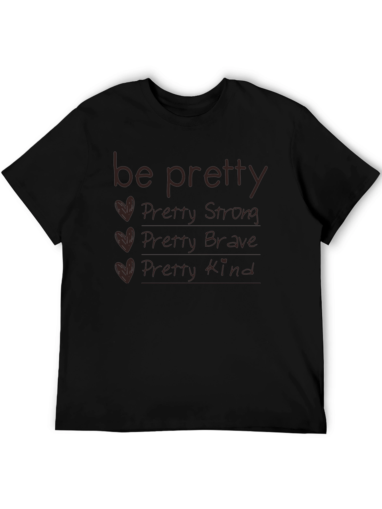 Be Pretty T-Shirt - Strong Brave Kind