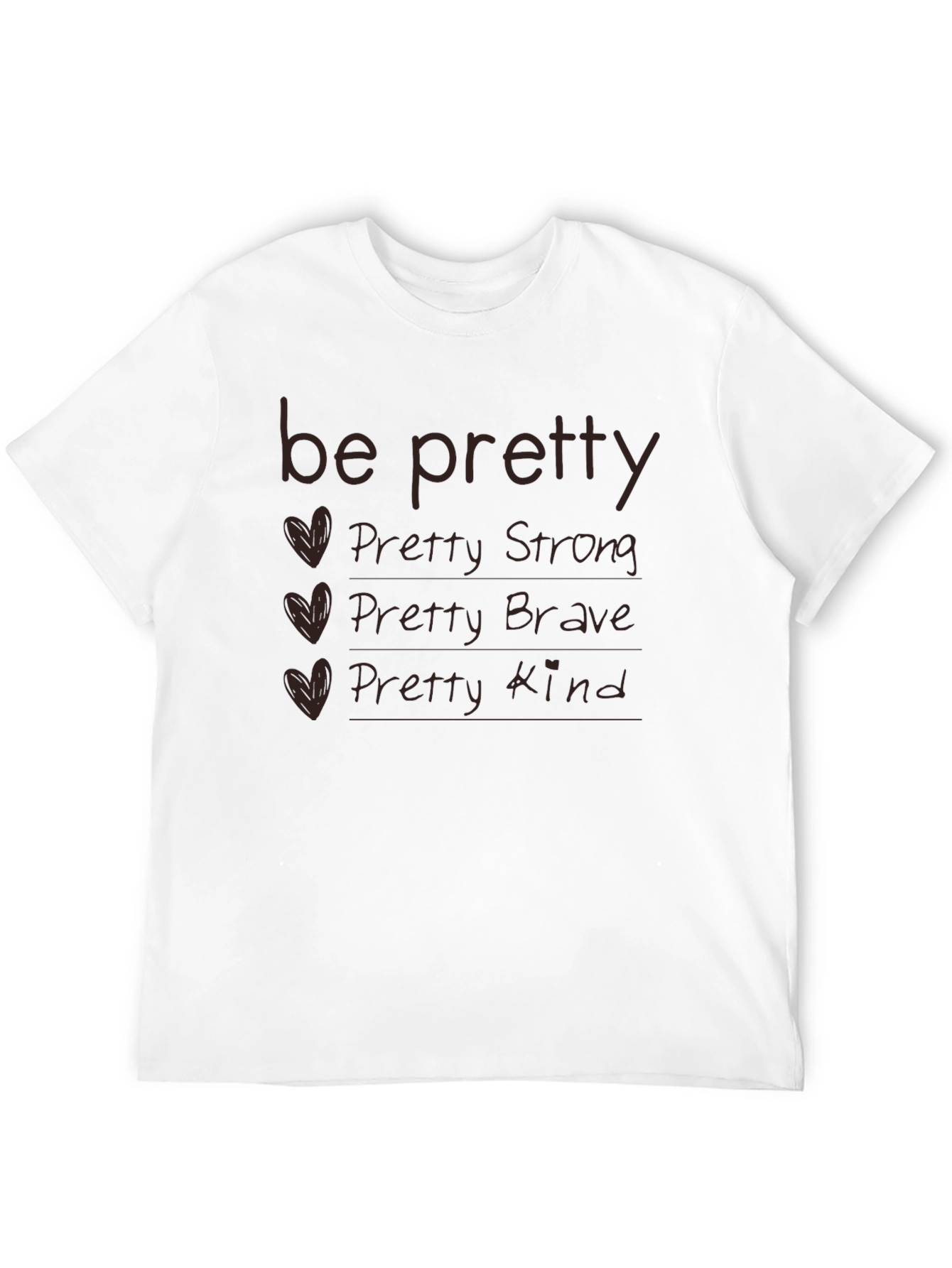 Be Pretty T-Shirt - Strong Brave Kind