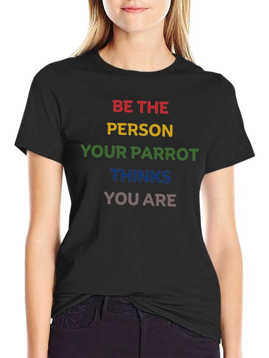 Parrot Pride Tee - Be the Person Your Parrot Thinks You Are