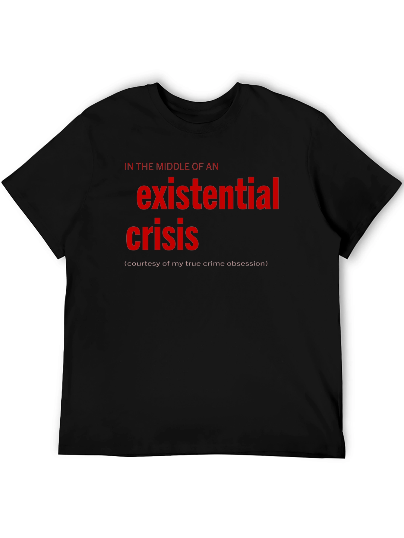 Existential Crisis Graphic Tee - True Crime Obsession