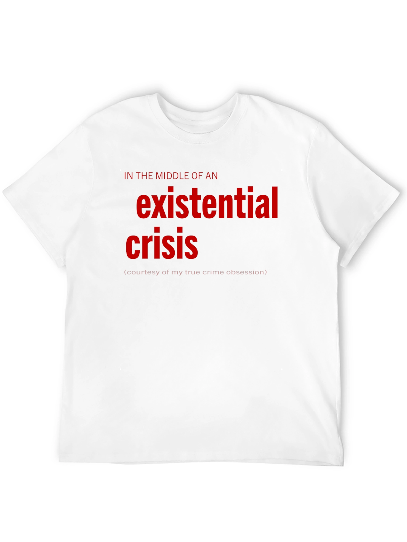 Existential Crisis Graphic Tee - True Crime Obsession