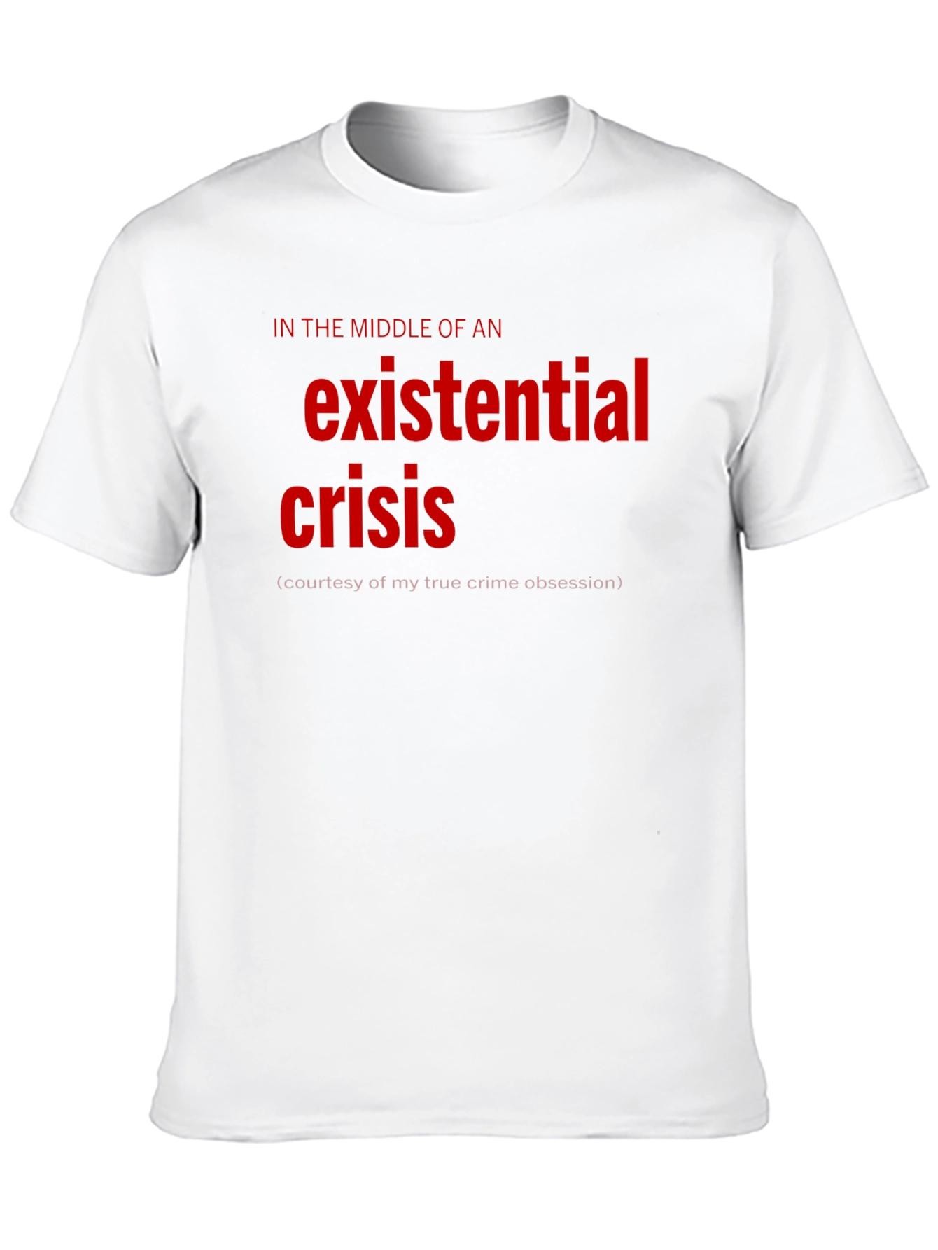 Existential Crisis Graphic Tee - True Crime Obsession