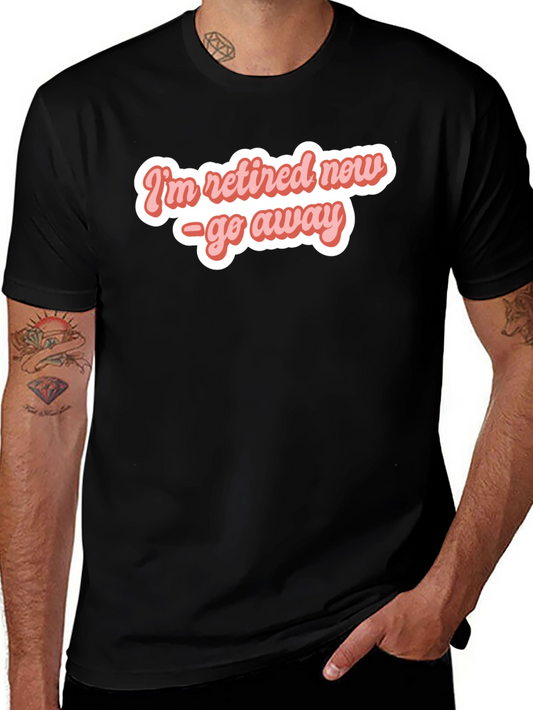 Retired Now - Funny T-Shirt