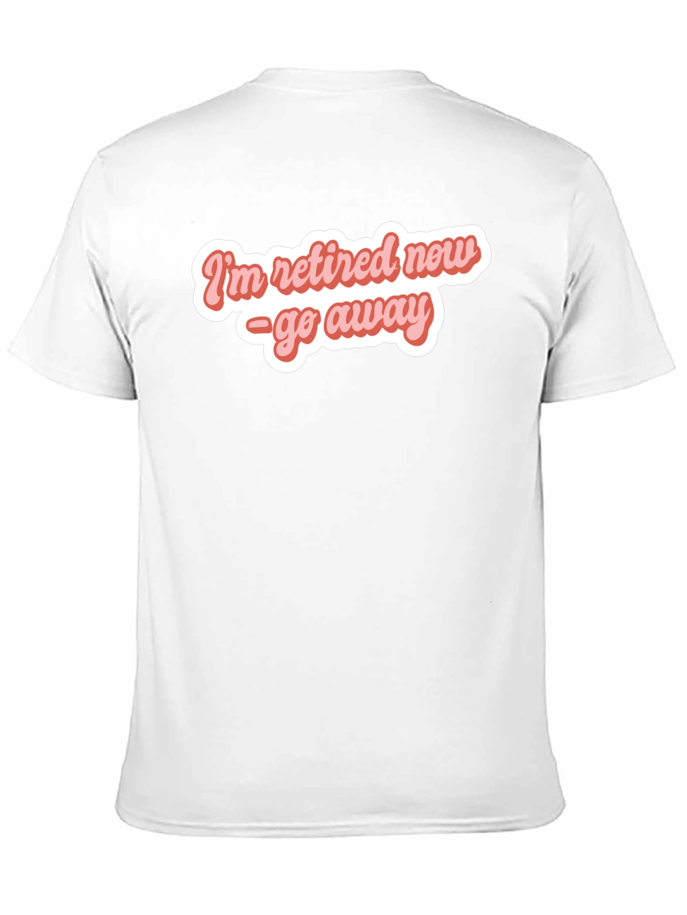 Retired Now - Funny T-Shirt