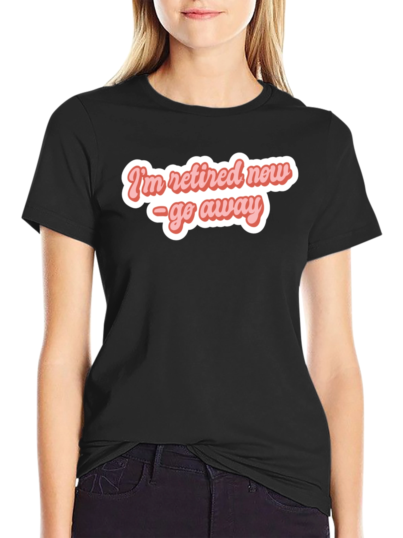 Retired Now - Funny T-Shirt