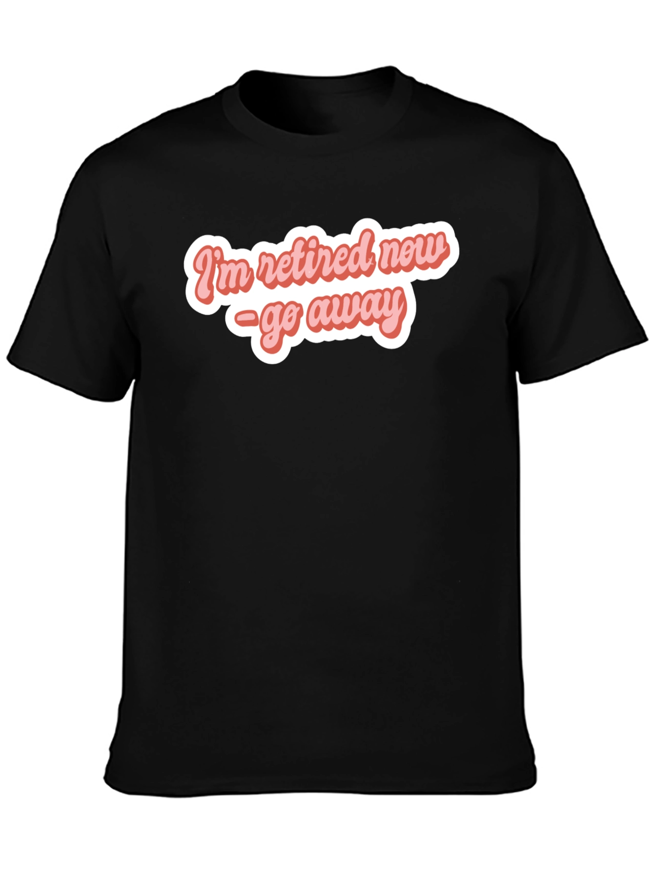 Retired Now - Funny T-Shirt