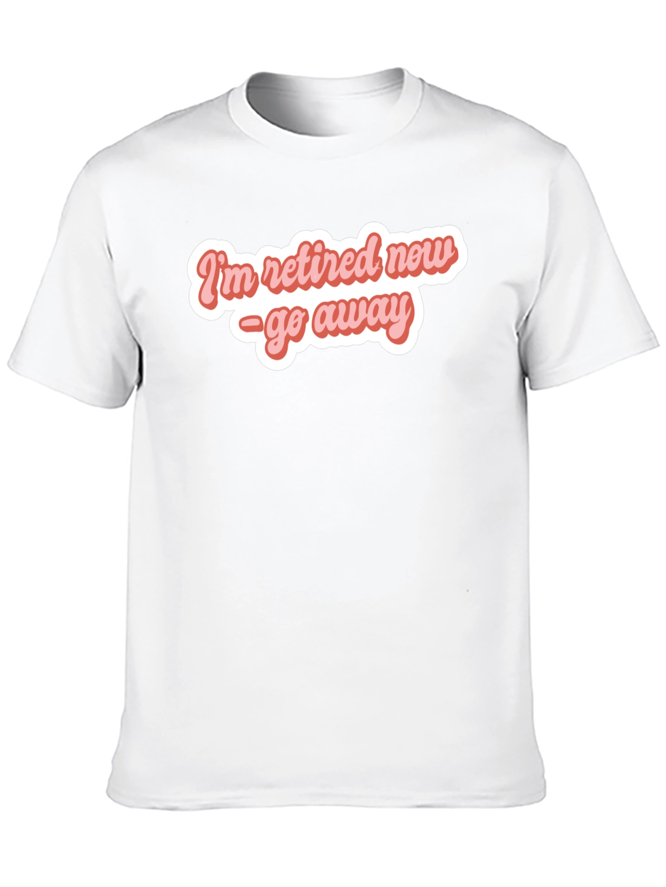 Retired Now - Funny T-Shirt