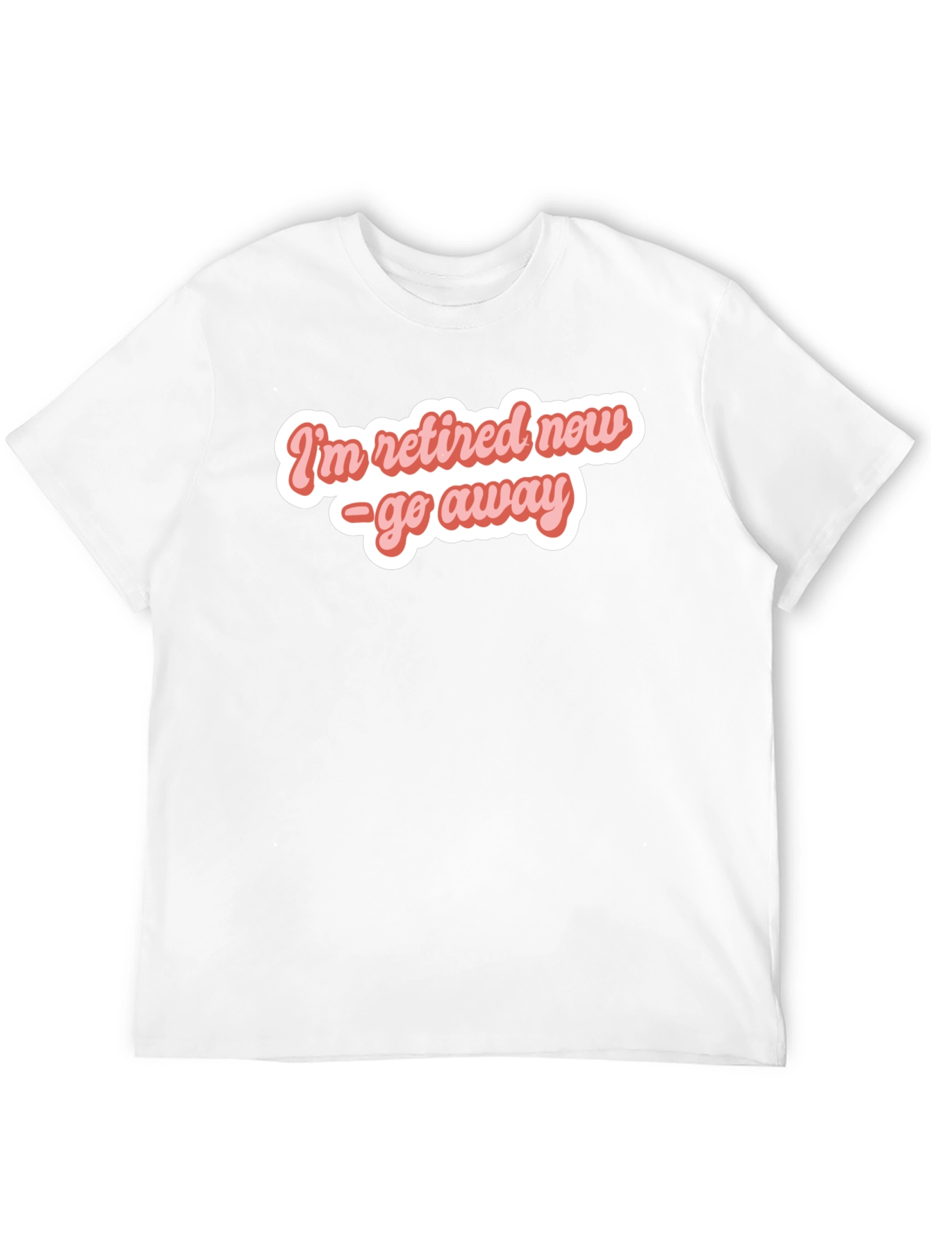 Retired Now - Funny T-Shirt