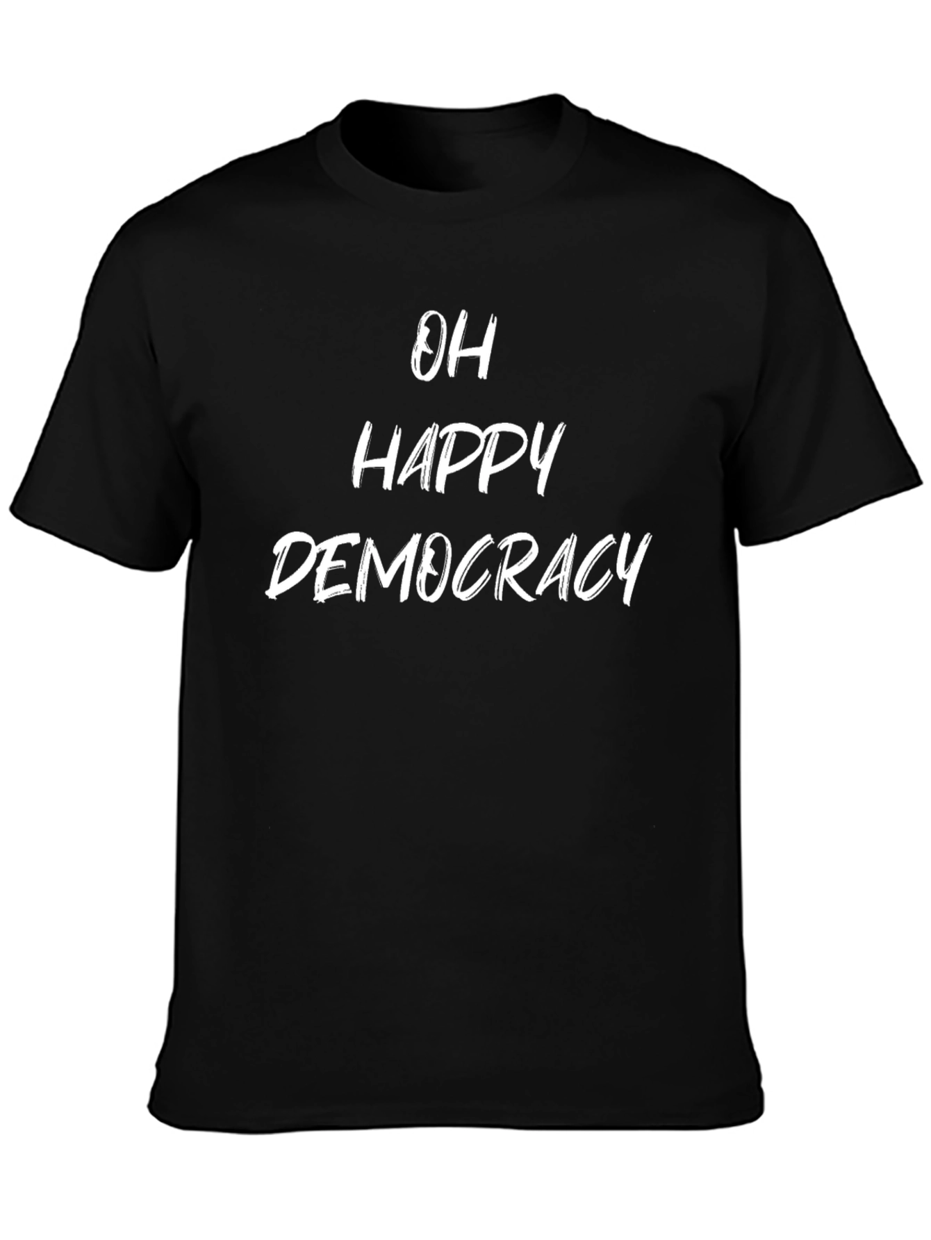 Oh Happy Democracy T-Shirt - Political Statement Tee