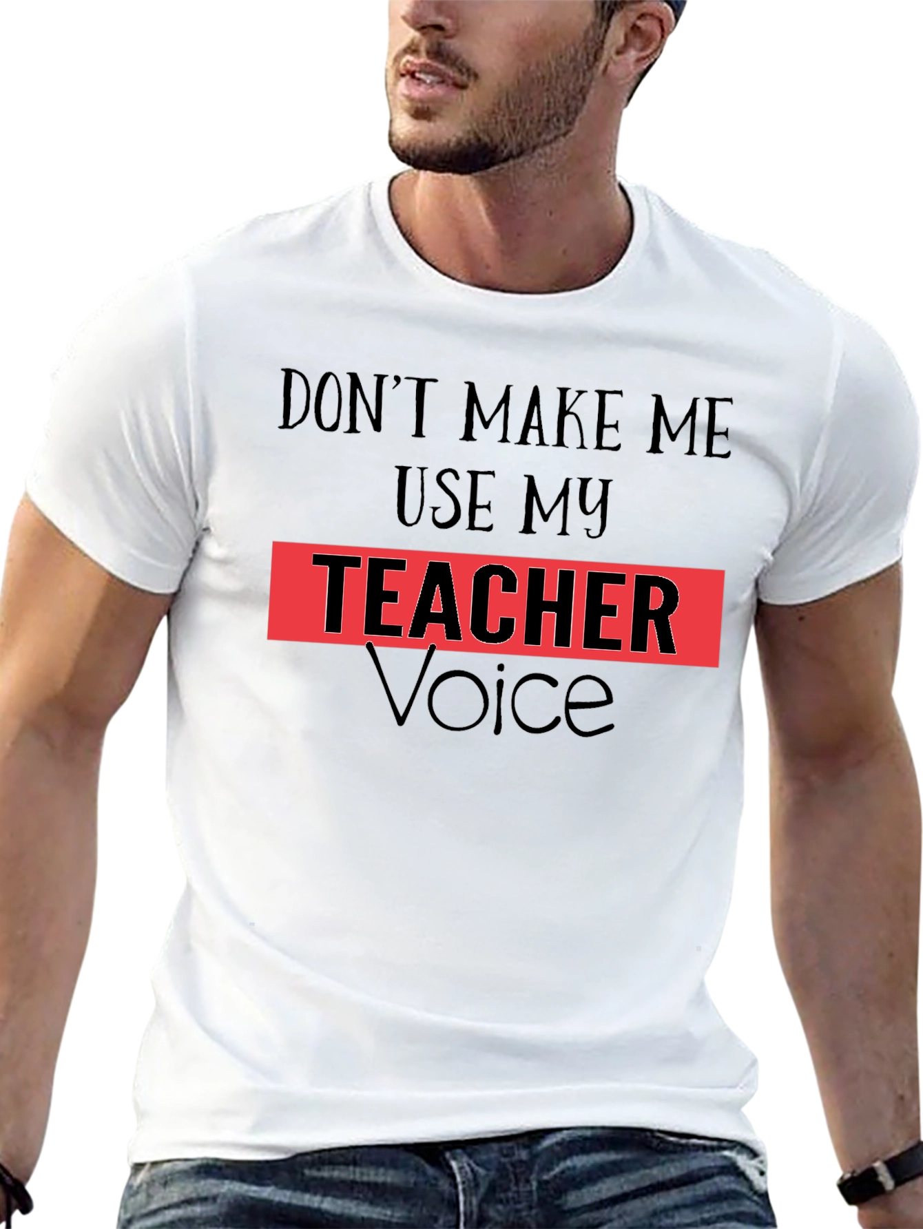 Dont Make Me Use My Teacher Voice T-Shirt