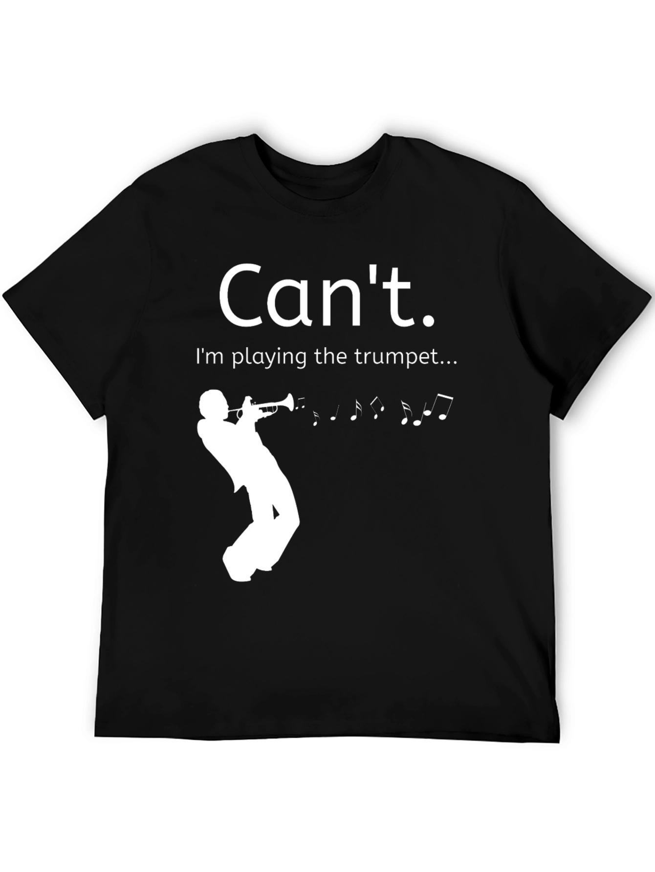 Cant. Im playing the trumpet T-shirt