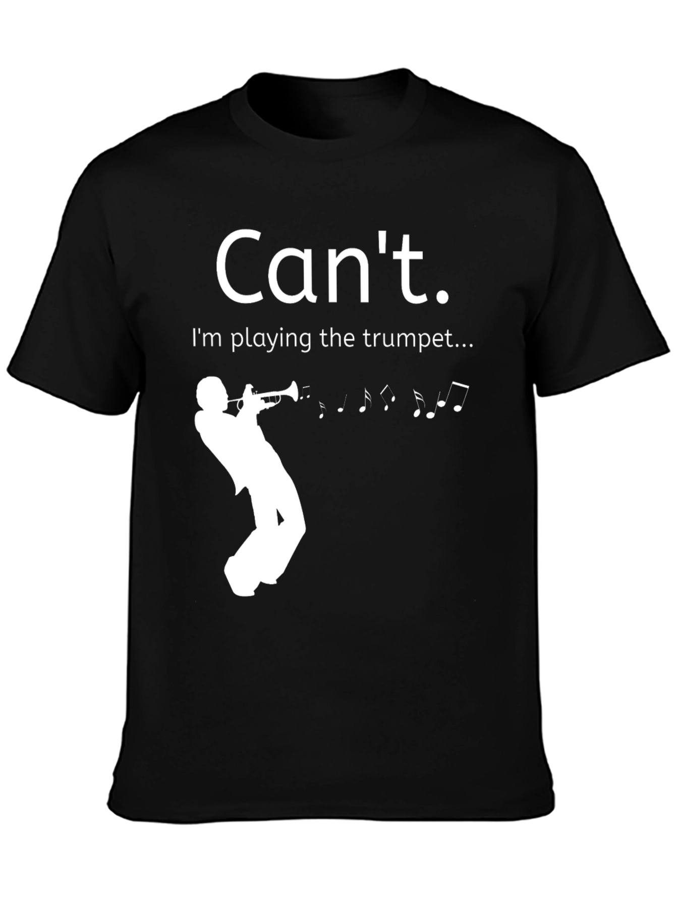 Cant. Im playing the trumpet T-shirt